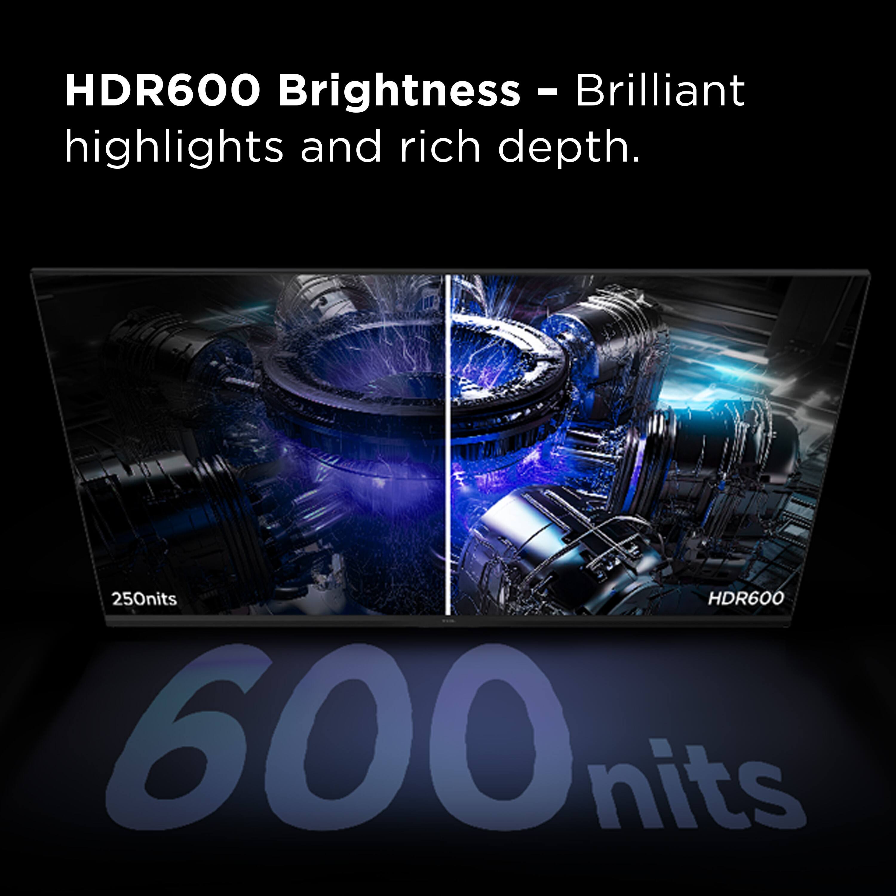 HDR600 Brightness - Brilliant highlights and rich depth.

250 nits

600 nits

HDR600