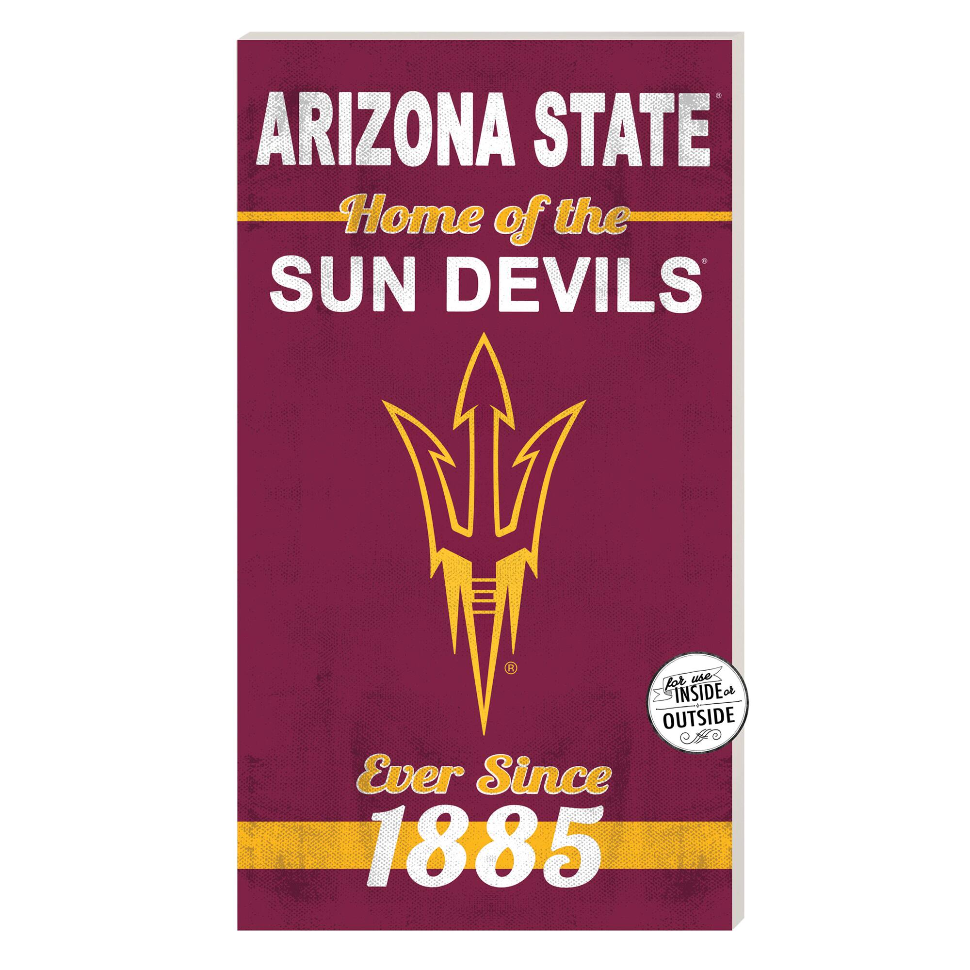 ARIZONA STATE  
Home of the SUN DEVILS  

Ever Since 1885  

Lot use INSIDE or OUTSIDE