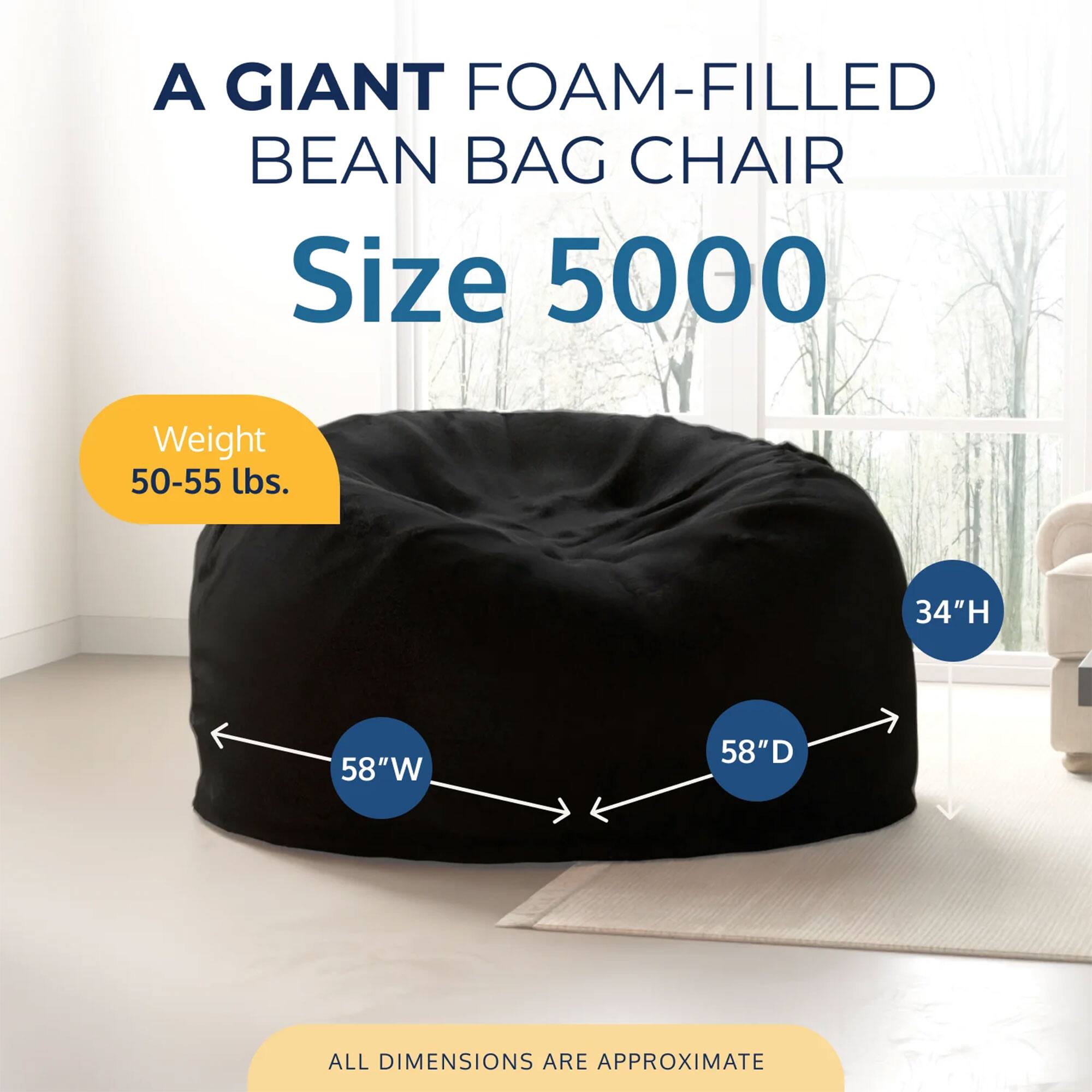A GIANT FOAM-FILLED BEAN BAG CHAIR  
Size 5000  
Weight 50-55 lbs.  
34"H 58"W 58"D  
ALL DIMENSIONS ARE APPROXIMATE