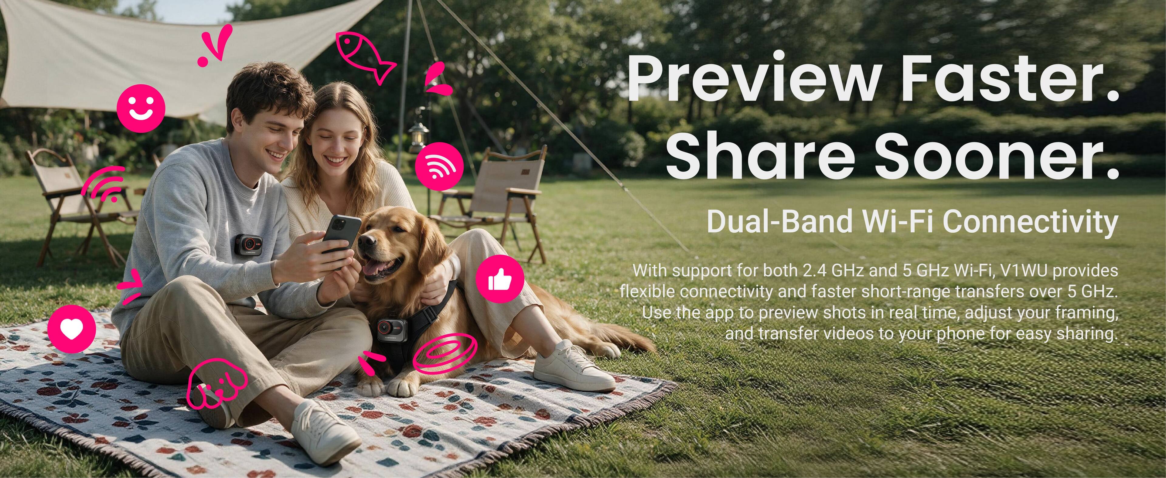 Preview Faster. Share Sooner.  
Dual-Band Wi-Fi Connectivity  

With support for both 2.4 GHz and 5 GHz Wi-Fi, V1WU provides flexible connectivity and faster short-range transfers over 5 GHz. Use the app to preview shots in real time, adjust your framing, and transfer videos to your phone for easy sharing.