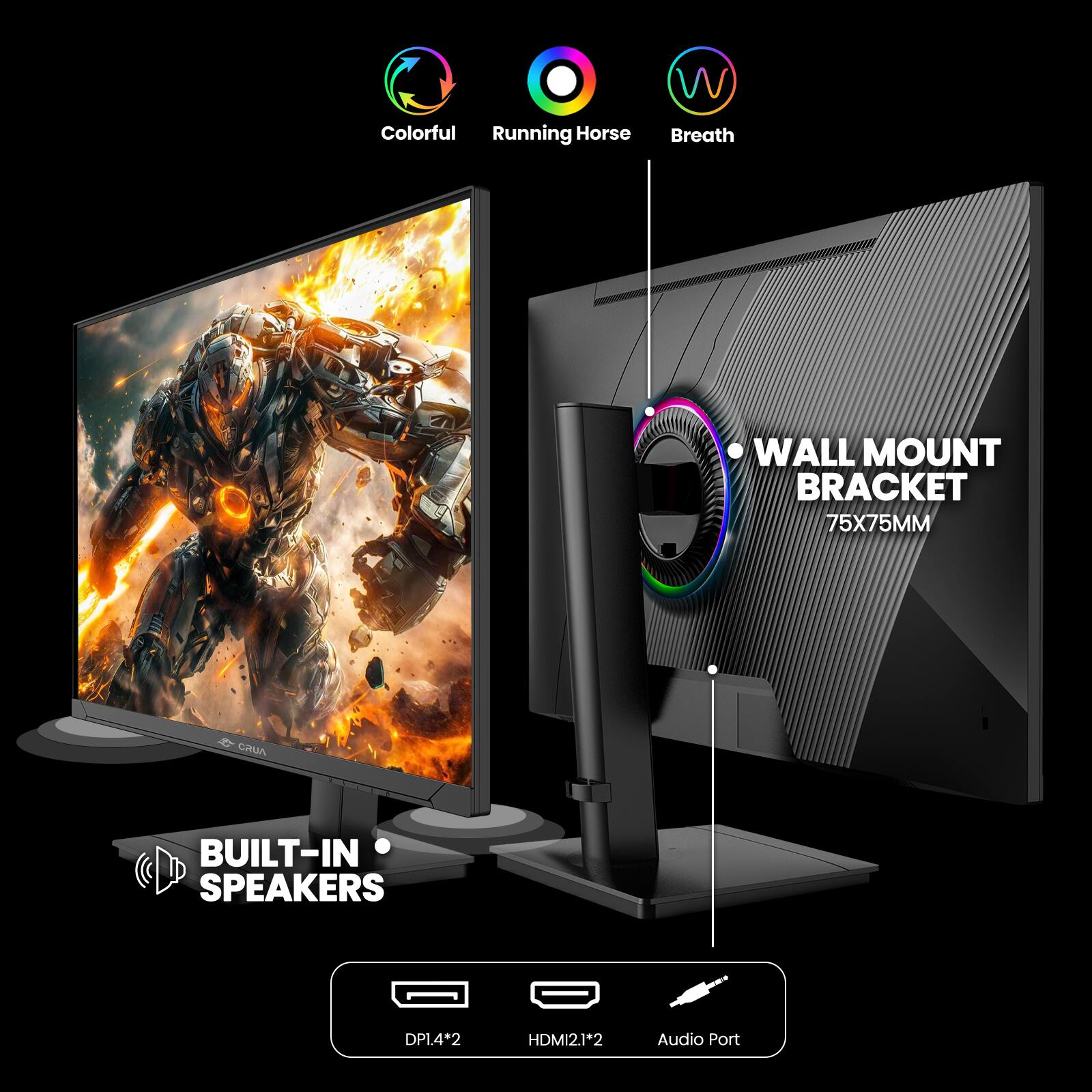 Colorful Running Horse  
Breath  
WALL MOUNT BRACKET 75X75MM  
BUILT-IN SPEAKERS  
DP1.4*2  
HDMI2.1*2  
Audio Port