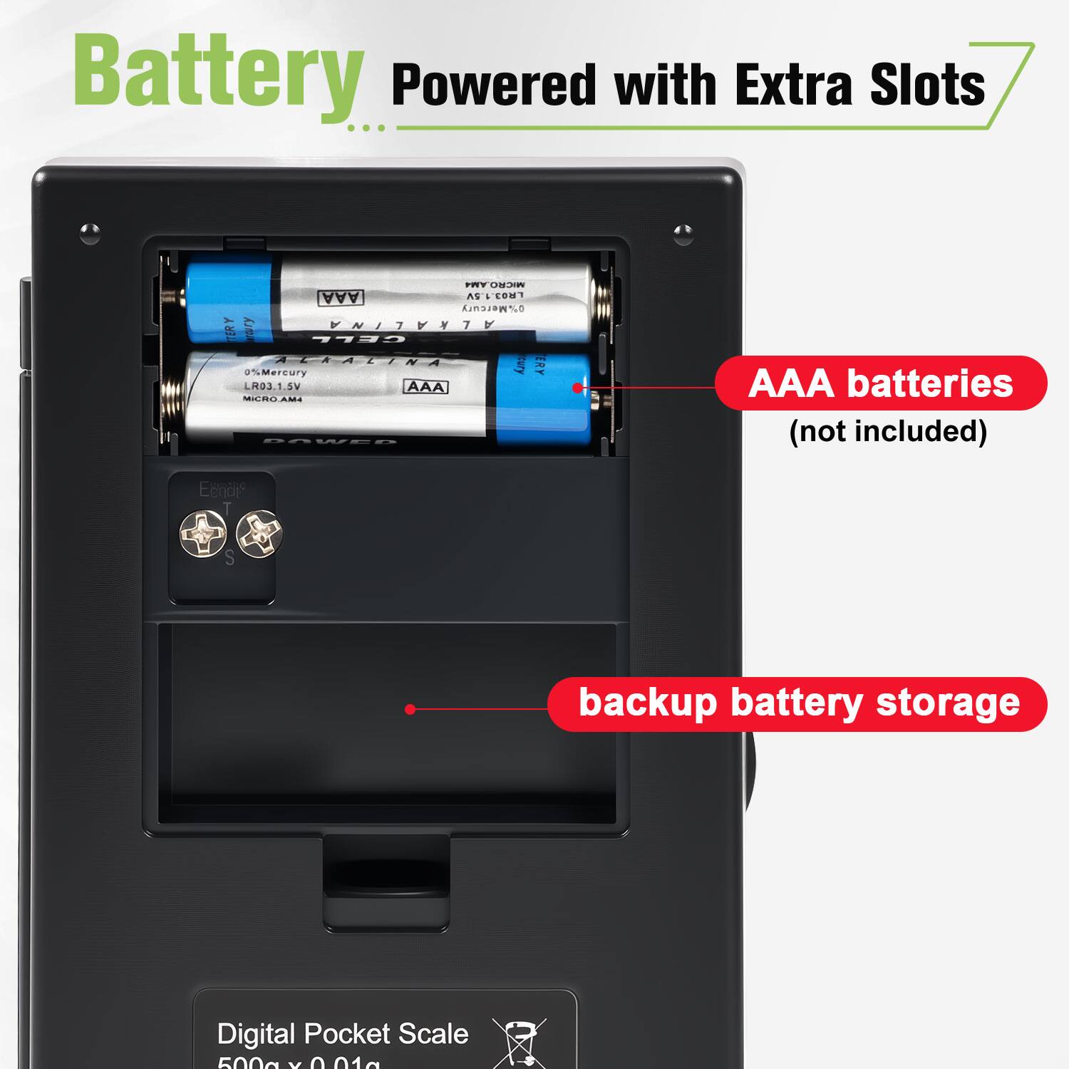 Battery Powered with Extra Slots

AAA batteries (not included)

backup battery storage

Digital Pocket Scale 500g x 0.01g