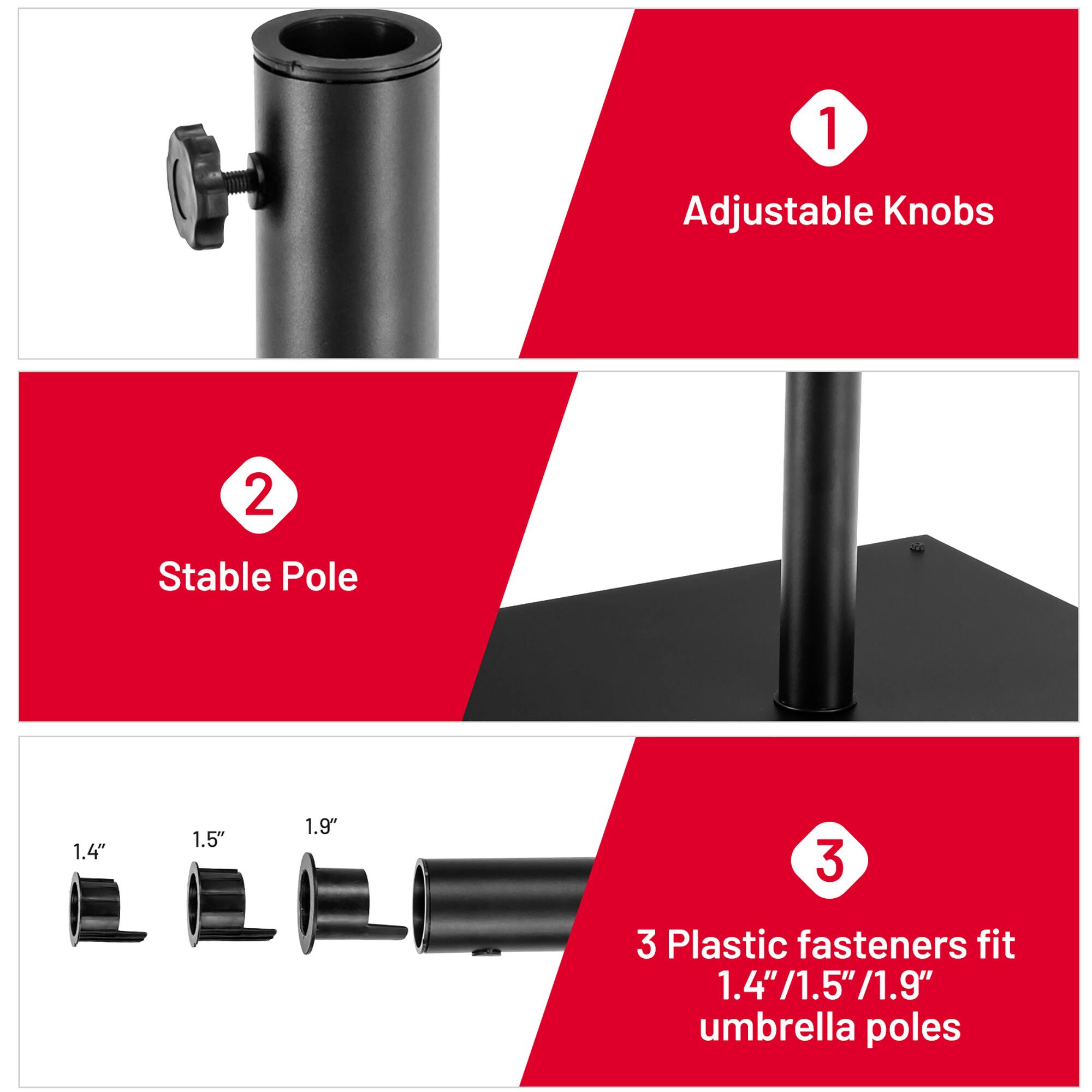 1. Adjustable Knobs  
2. Stable Pole  
3. 3 Plastic fasteners fit 1.4"/1.5"/1.9" umbrella poles