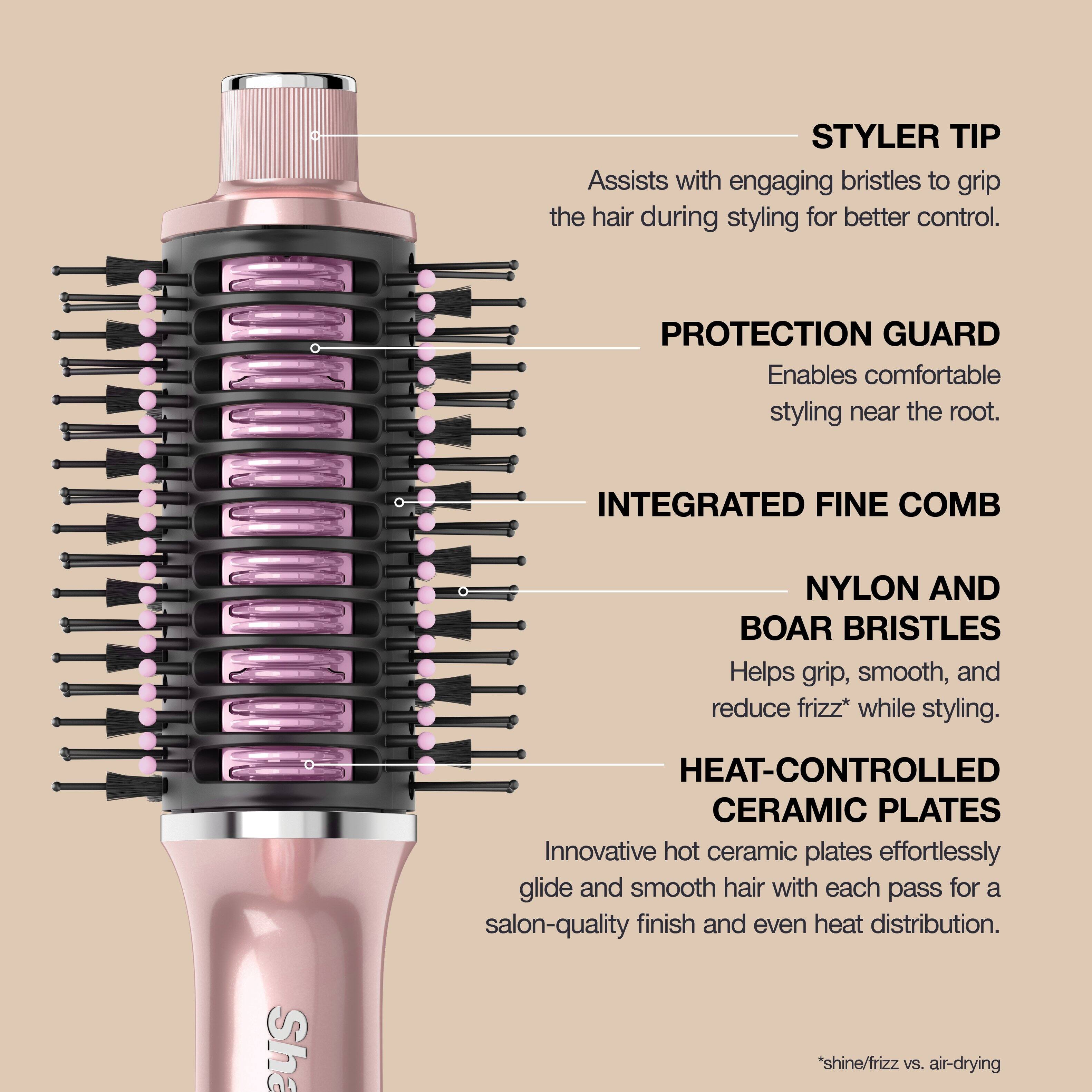 **STYLER TIP**  
Assists with engaging bristles to grip the hair during styling for better control.

**PROTECTION GUARD**  
Enables comfortable styling near the root.

**INTEGRATED FINE COMB**  
NYLON AND BOAR BRISTLES  
Helps grip, smooth, and reduce frizz* while styling.

**HEAT-CONTROLLED CERAMIC PLATES**  
Innovative hot ceramic plates effortlessly glide and smooth hair with each pass for a salon-quality finish and even heat distribution.

*Shine/frizz vs. air-drying