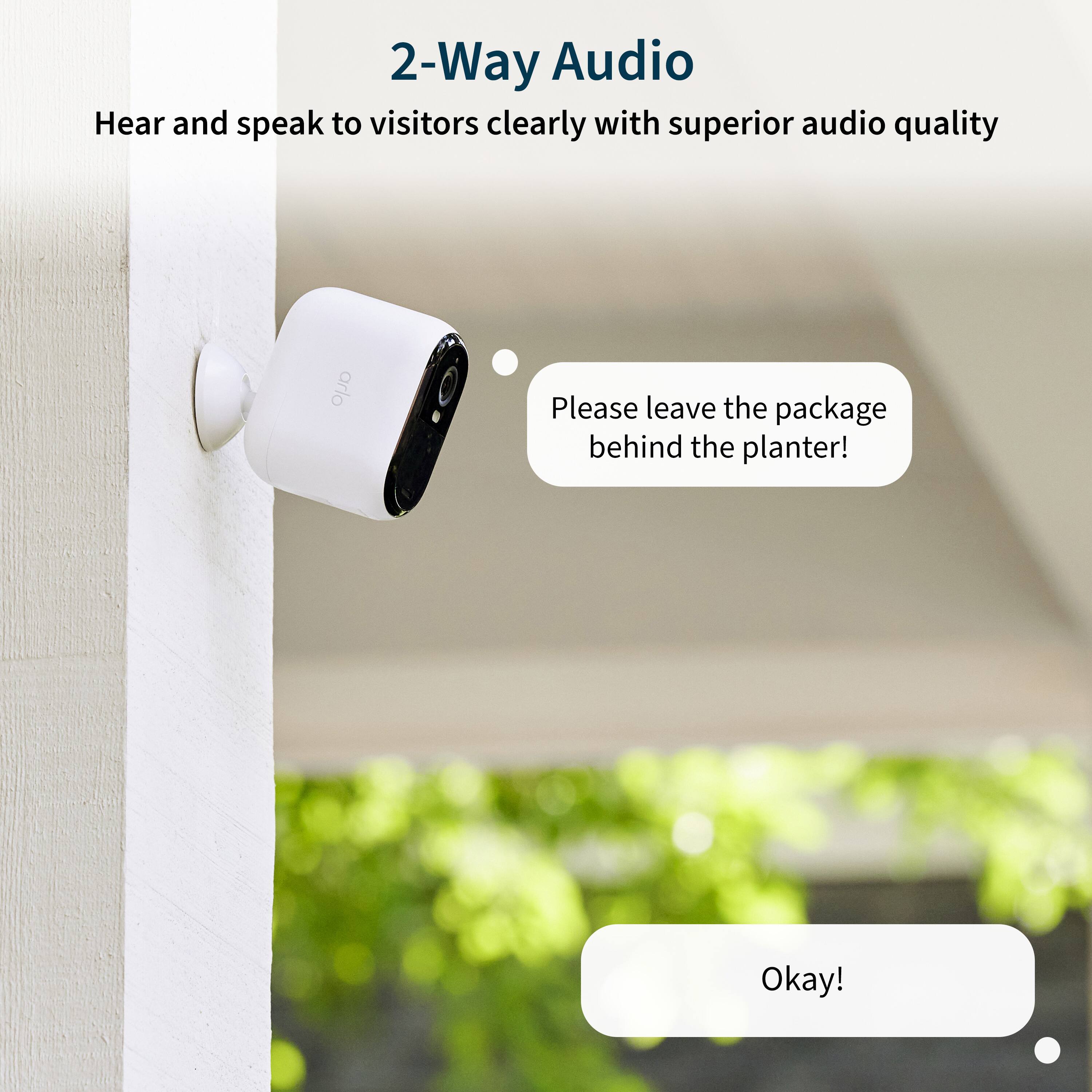 2-Way Audio: Hear and speak to visitors clearly with superior audio quality. Arlo. Please leave the package behind the planter! Okay!