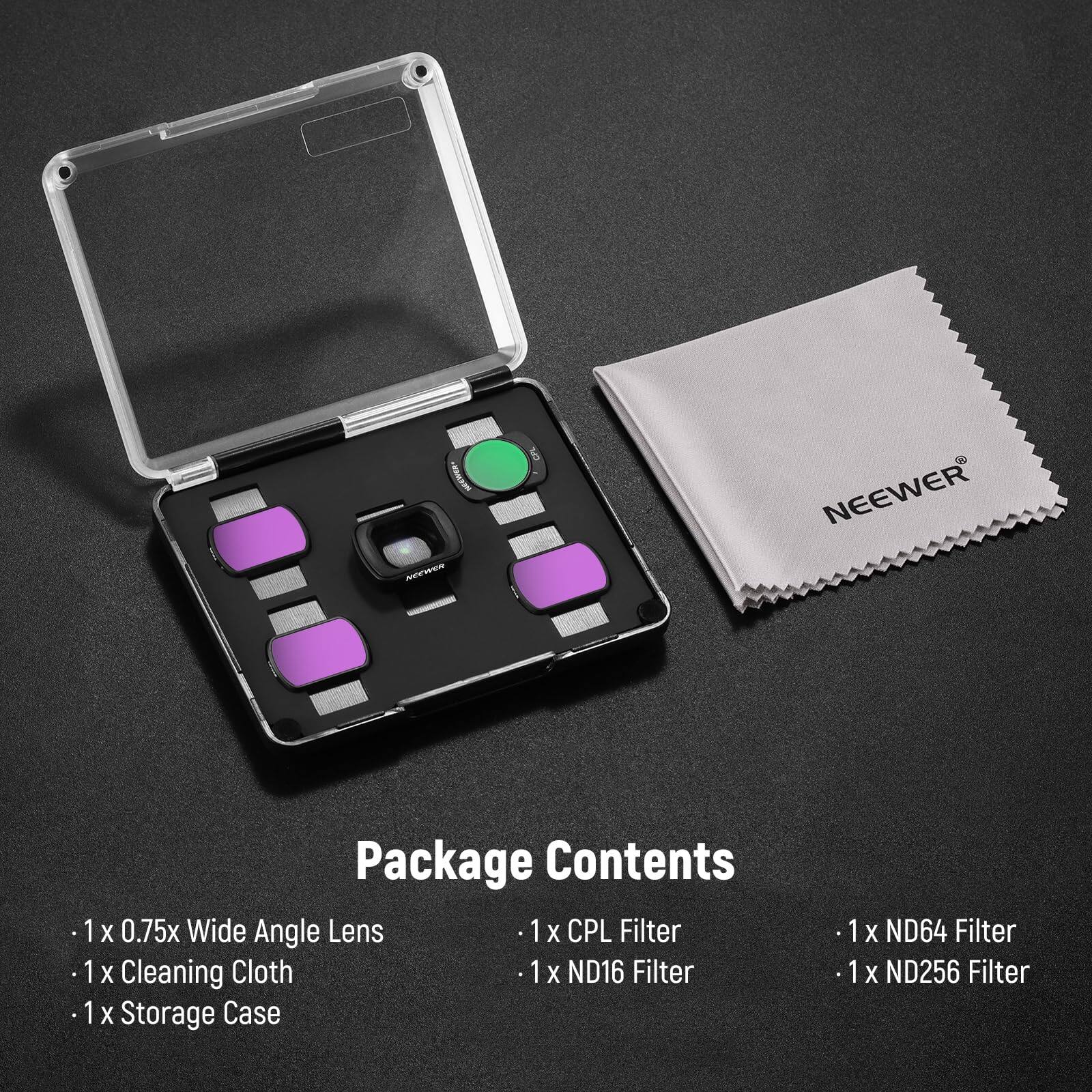 - NRWn CP NEEWER Package Contents  
1x 0.75x Wide Angle Lens  
1x CPL Filter  
1x Cleaning Cloth  
1x ND16 Filter  
1x Storage Case  
1x ND64 Filter  
1x ND256 Filter