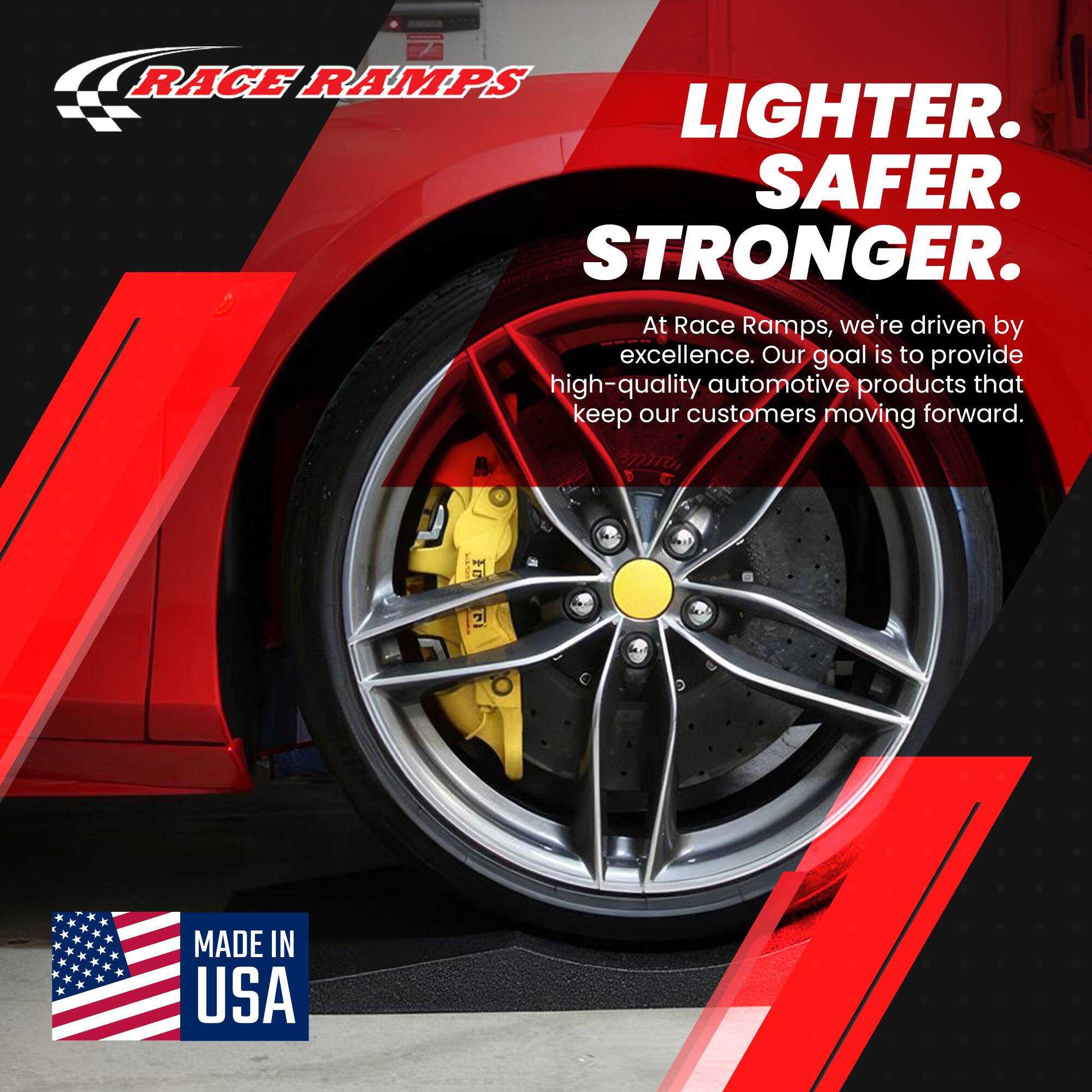 RACE RAMPS  
LIGHTER. SAFER. STRONGER.  
At Race Ramps, we're driven by excellence. Our goal is to provide high-quality automotive products that keep our customers moving forward.  
MADE IN USA
