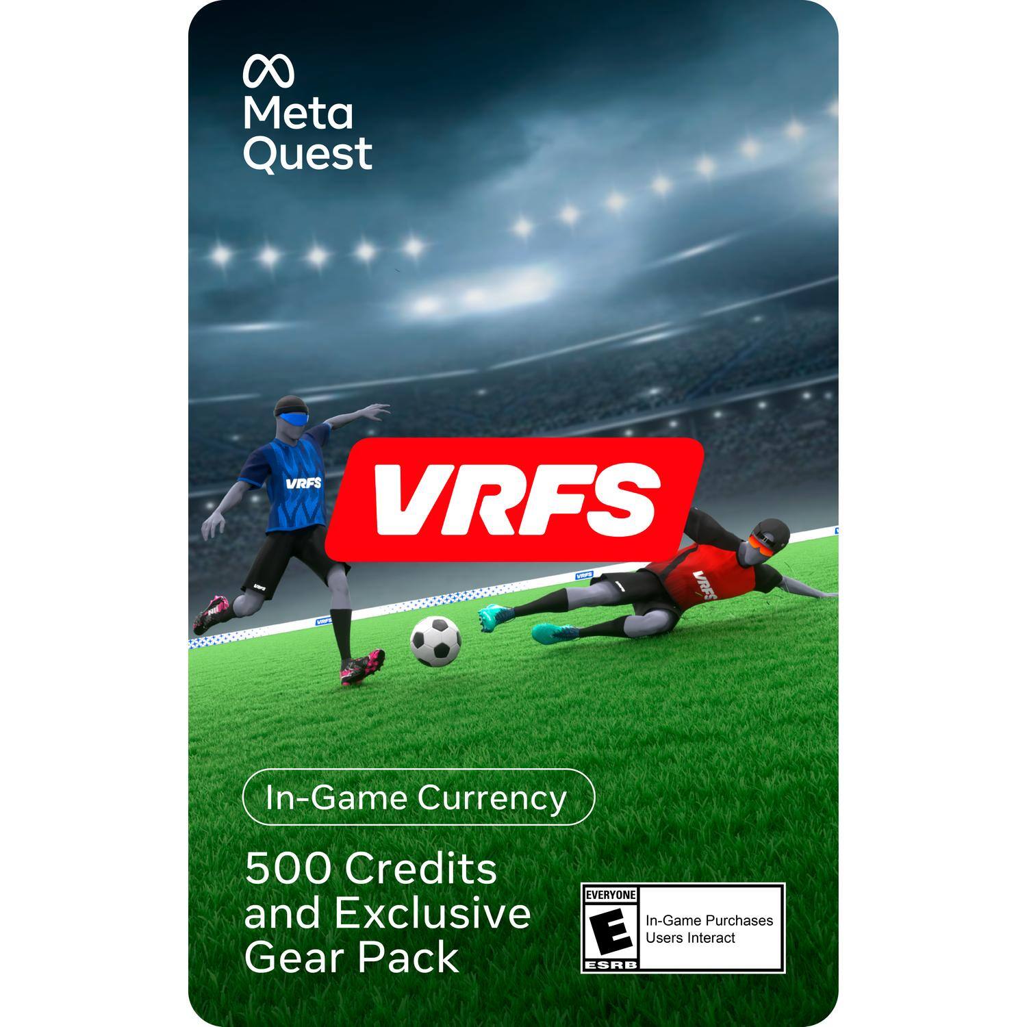 Meta Quest

VRFS

In-Game Currency

500 Credits and Exclusive Gear Pack

EVERYONE

In-Game Purchases Users Interact

ESRB