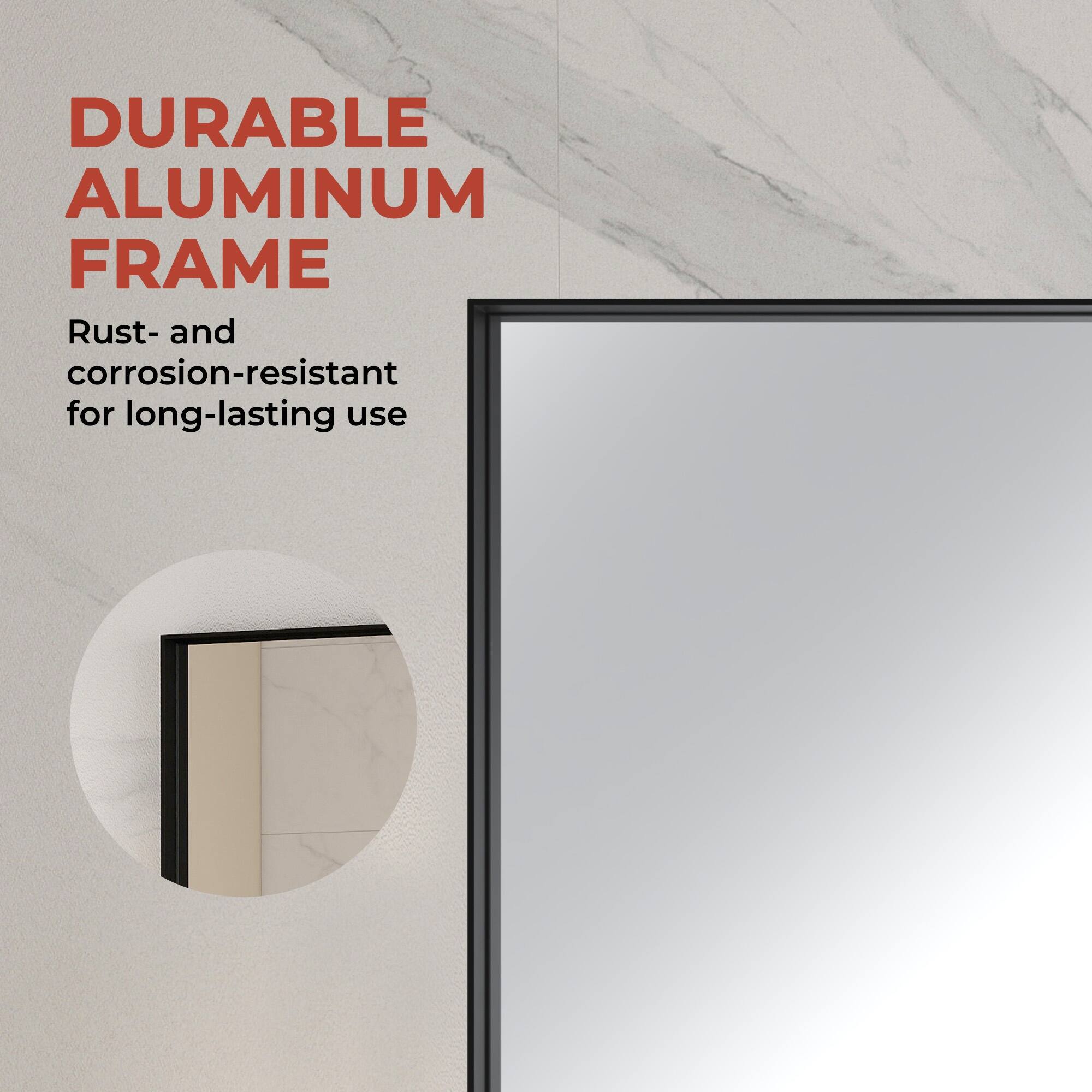 DURABLE ALUMINUM FRAME  
Rust- and corrosion-resistant for long-lasting use