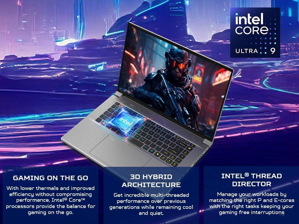 **Intel Core Ultra 9**

- **Gaming on the Go**
  - With lower thermals and improved efficiency without compromising performance, Intel® Core™ processors provide the balance for gaming on the go.

- **3D Hybrid Architecture**
  - Get incredible multi-threaded performance over previous generations while remaining cool and quiet.

- **Intel® Thread Director**
  - Manage your workloads by matching the right P and E-cores with the right tasks, keeping your gaming free from interruptions.