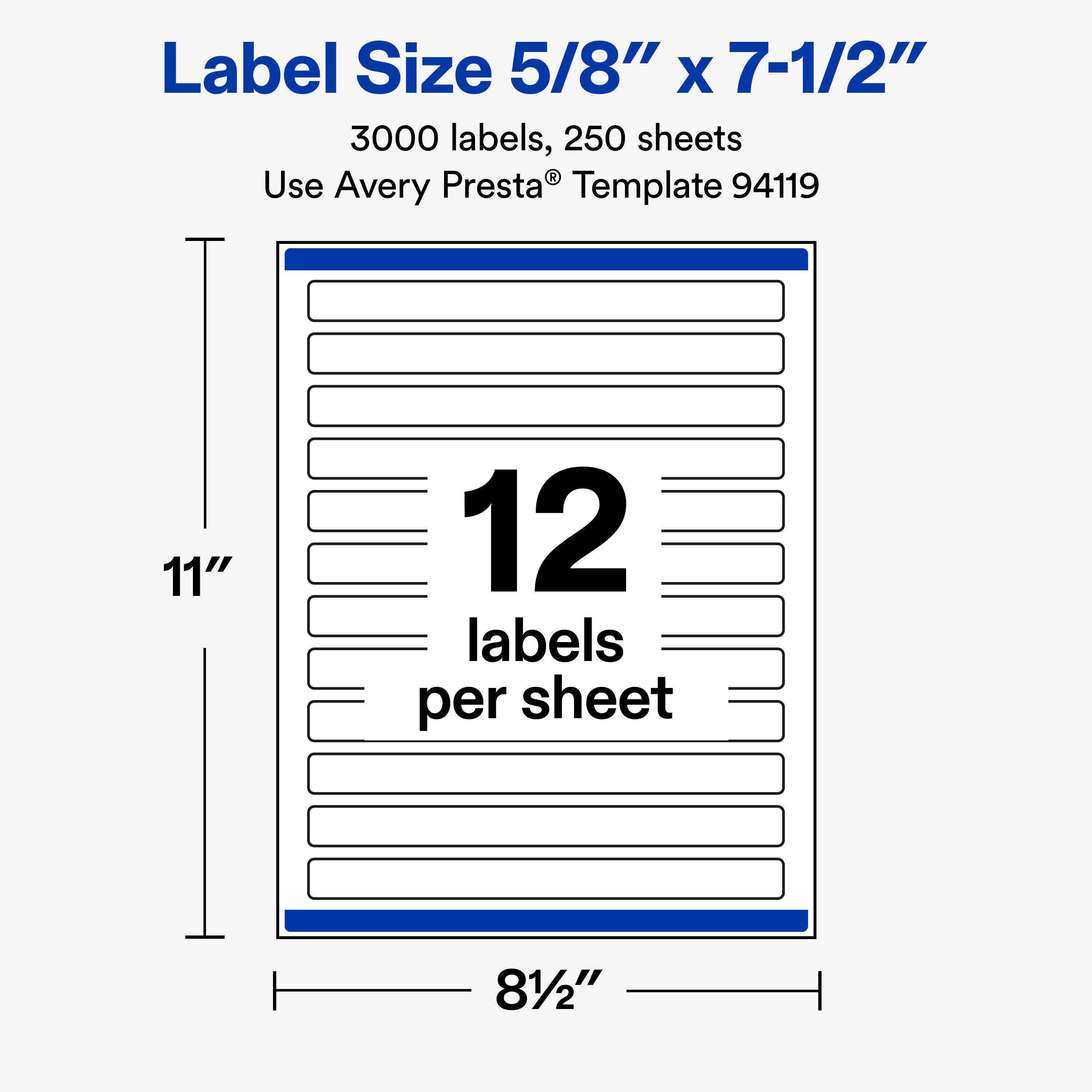 Label Size 5/8" x 7-1/2"  
3000 labels, 250 sheets  
Use Avery Presta® Template 94119  

11"  
12 labels per sheet  
8-1/2"