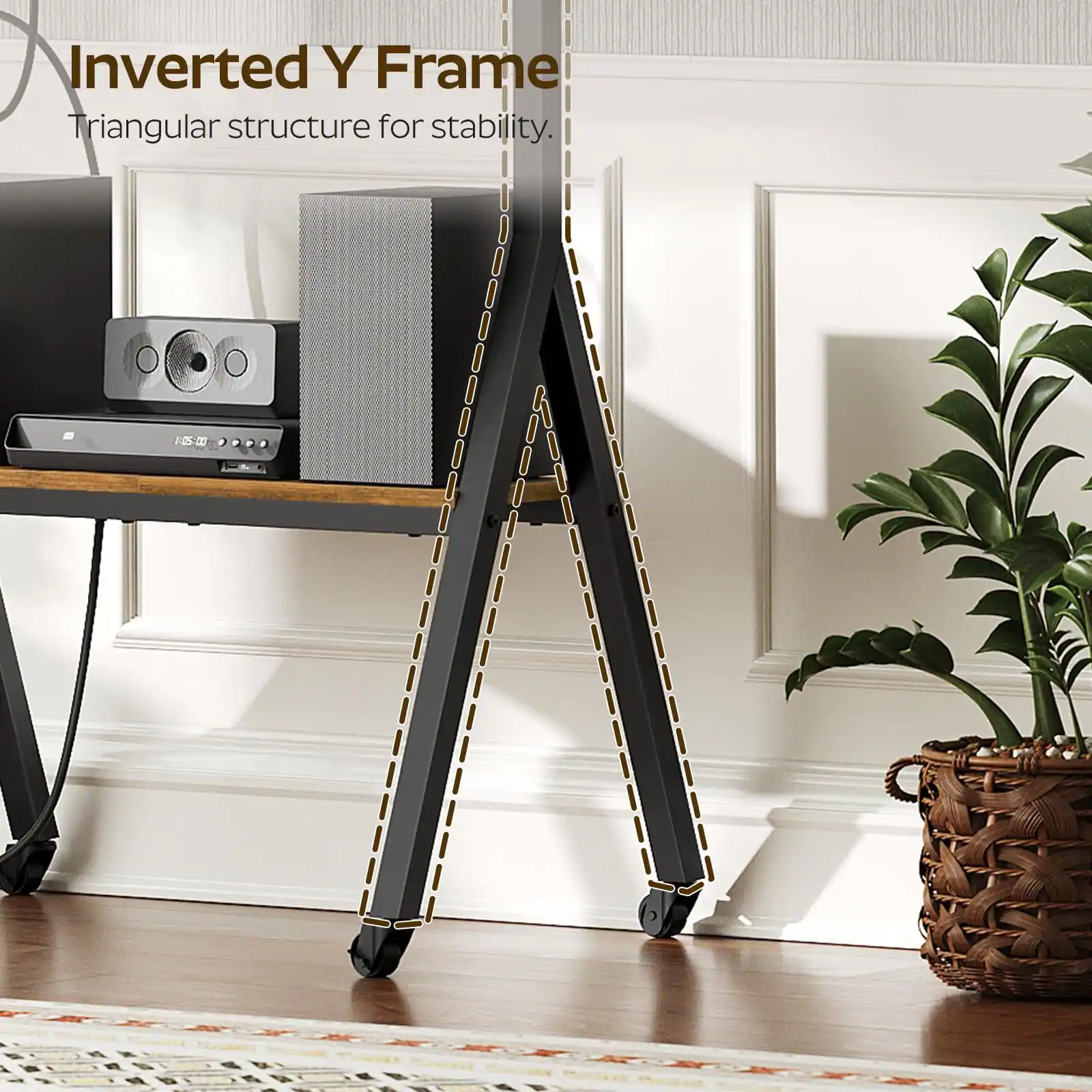 Inverted Y Frame  
Triangular structure for stability