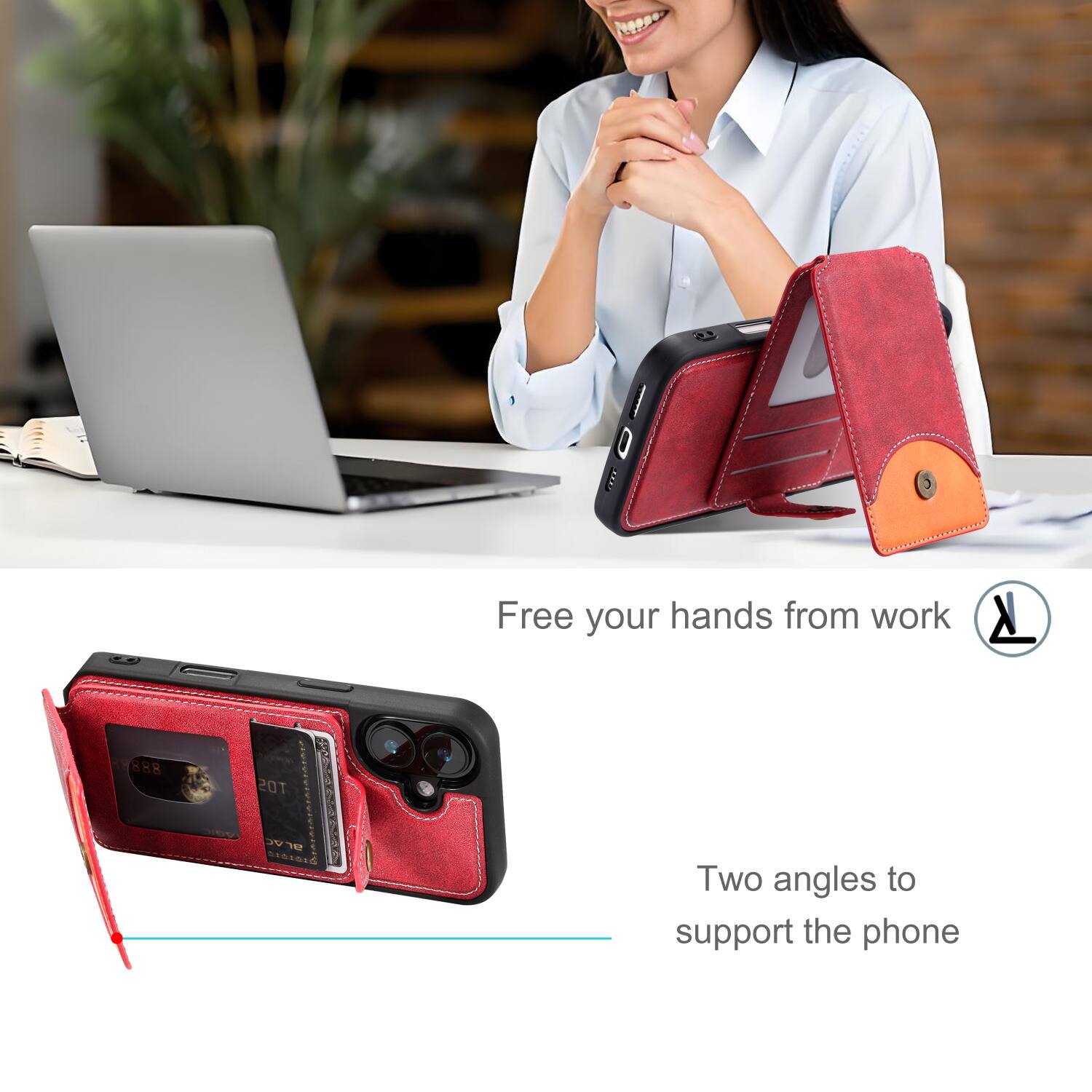 Free your hands from work

Two angles to support the phone