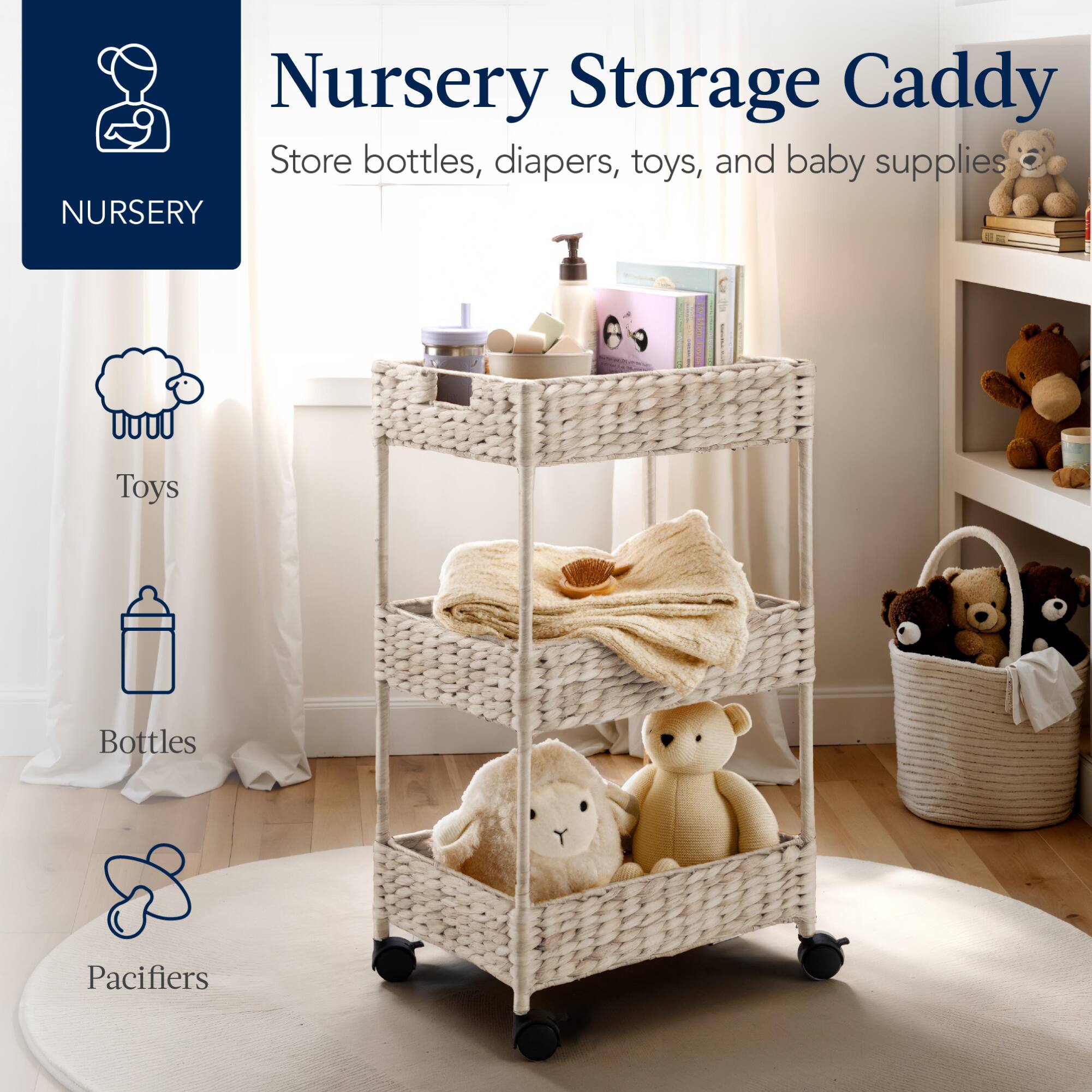 Nursery Storage Caddy  
Store bottles, diapers, toys, and baby supplies  

NURSERY  
Toys  
Bottles  
Pacifiers