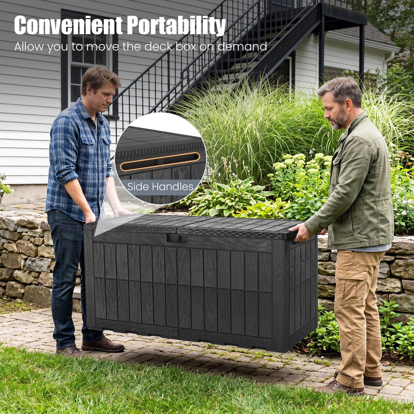 Convenient Portability  
Allow you to move the deck box on demand  
Side Handles