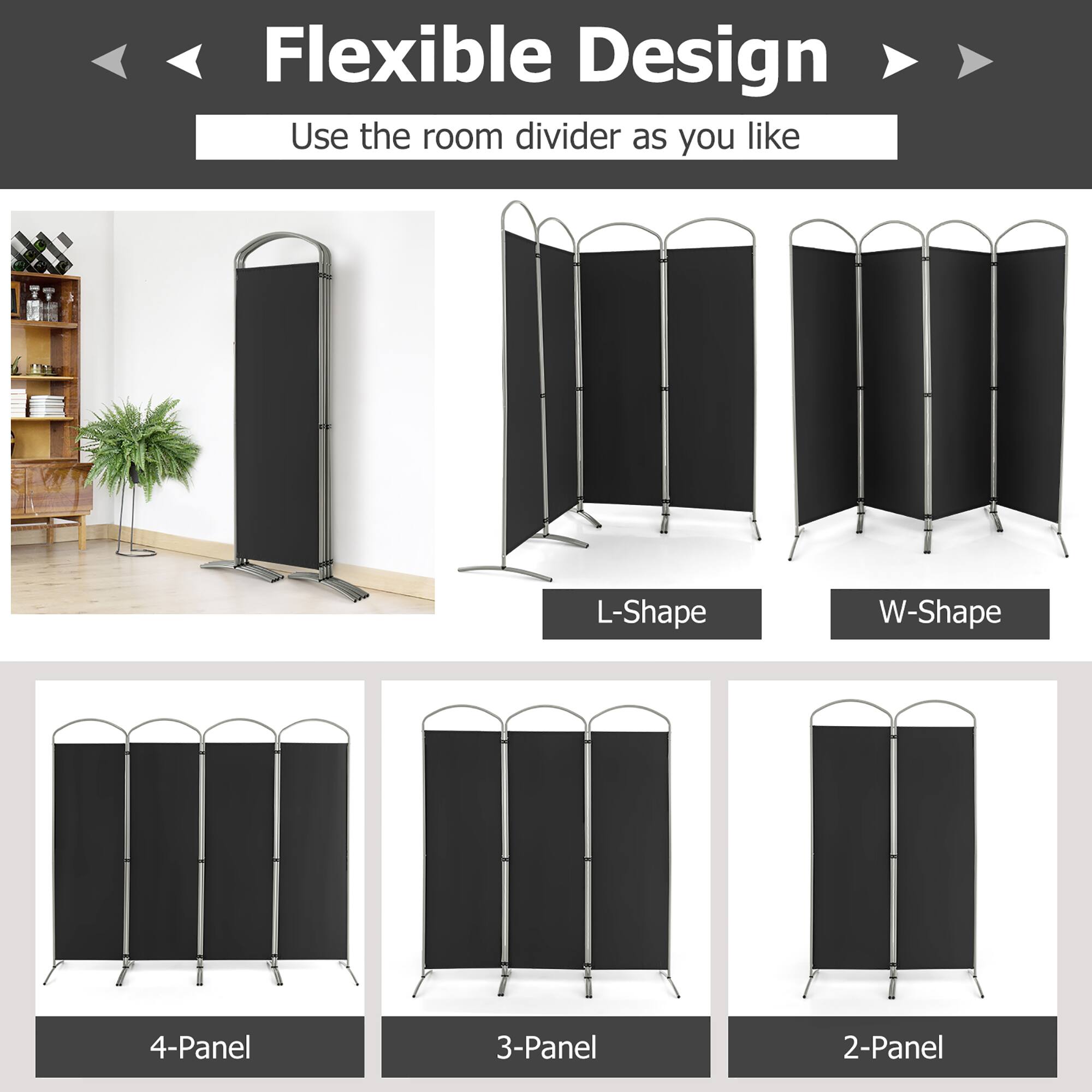Flexible Design  
Use the room divider as you like  

L-Shape  
W-Shape  
4-Panel  
3-Panel  
2-Panel
