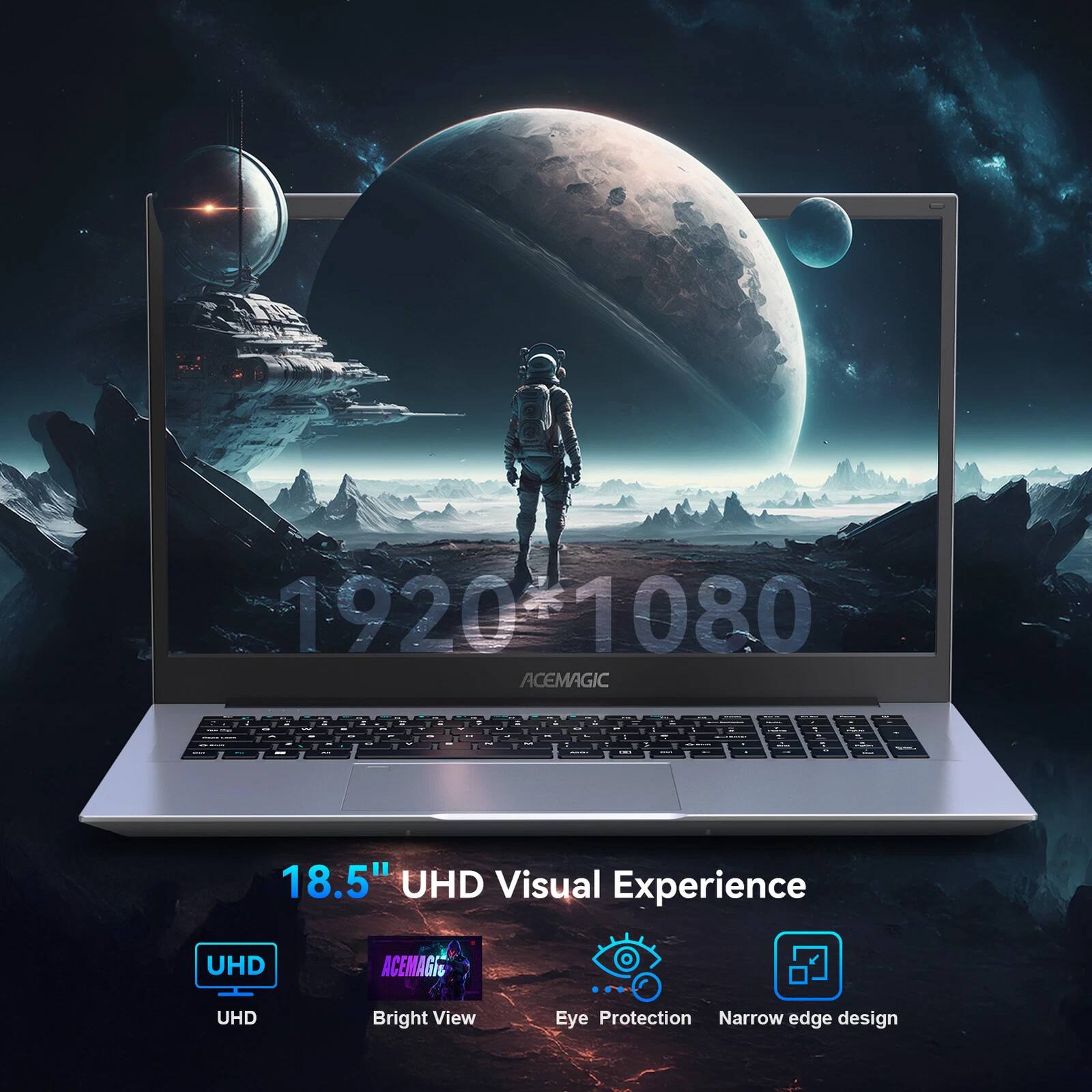 1920*1080 ACEMAGIC

18.5" UHD Visual Experience

UHD ACEMAGIC UHD Bright View Eye Protection Narrow edge design
