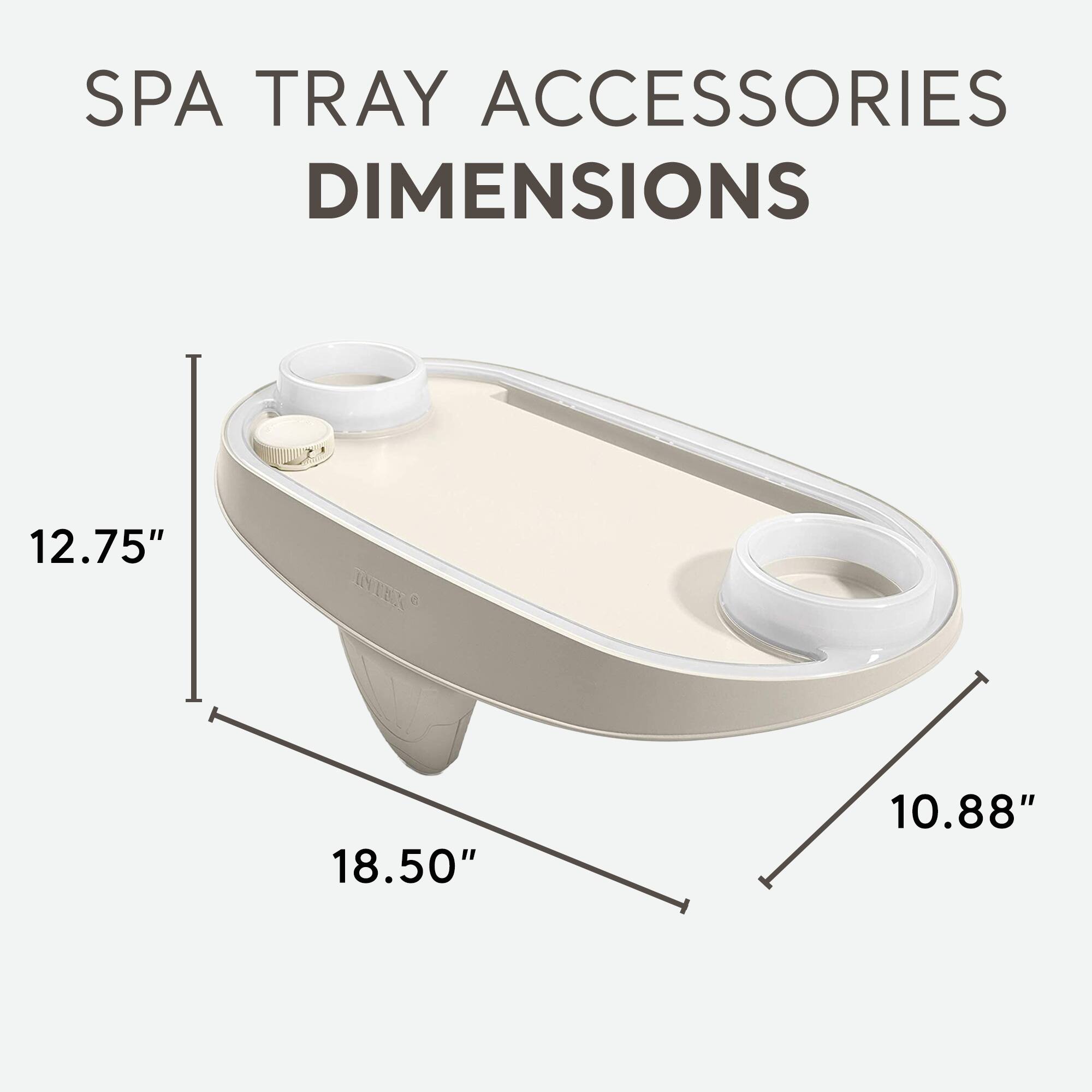 SPA TRAY ACCESSORIES  
DIMENSIONS  
12.75"  
18.50"  
10.88"