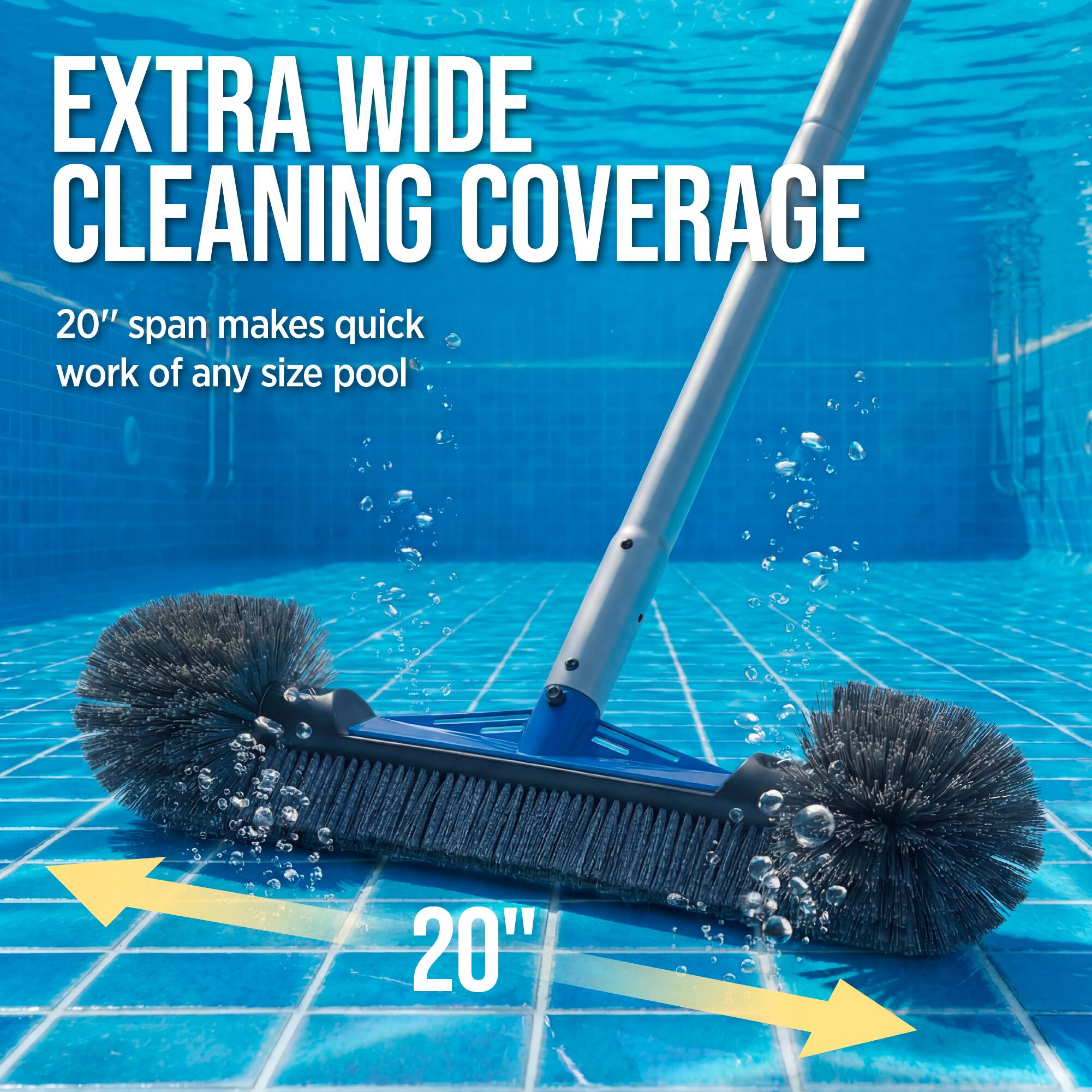 EXTRA WIDE CLEANING COVERAGE  
20" span makes quick work of any size pool  
20"