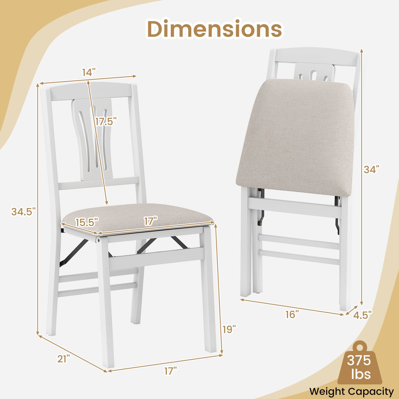 Dimensions:  
- Width: 14"  
- Depth: 17.5"  
- Height: 34"  
- Seat Height: 15.5"  
- Seat Depth: 17"  
- Back Height: 34.5"  
- Armrest Height: 19"  
- Leg Width: 21"  
- Leg Depth: 17"  
- Leg Height: 16"  
- Leg Thickness: 4.5"  

Weight Capacity: 375 lbs