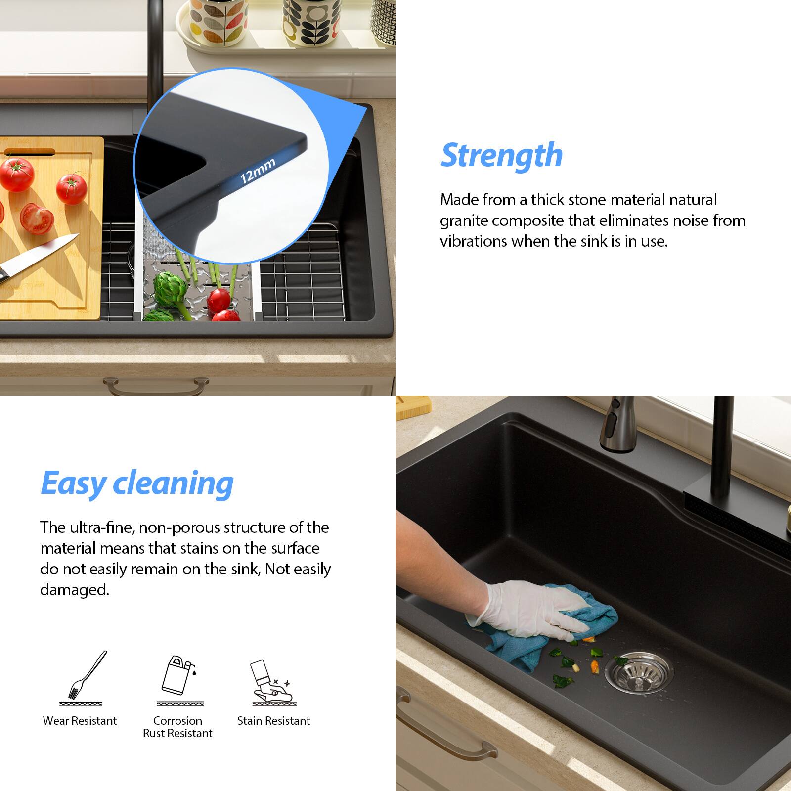 **Strength**

Made from a thick stone material natural granite composite that eliminates noise from vibrations when the sink is in use.

**Easy cleaning**

The ultra-fine, non-porous structure of the material means that stains on the surface do not easily remain on the sink, Not easily damaged.

- Wear Resistant
- Corrosion Rust Resistant
- Stain Resistant