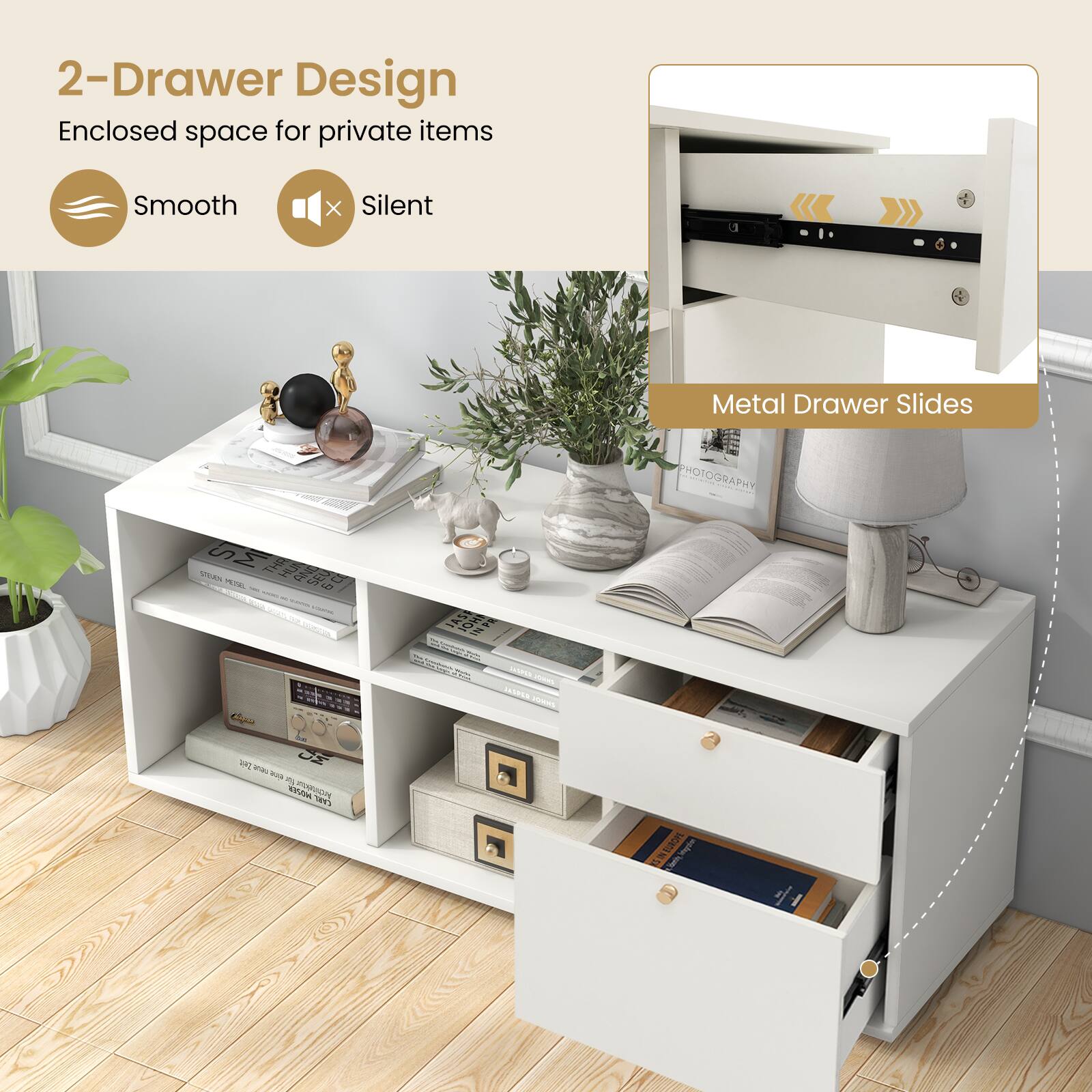 2-Drawer Design  
Enclosed space for private items  

Smooth  
Silent  

Metal Drawer Slides