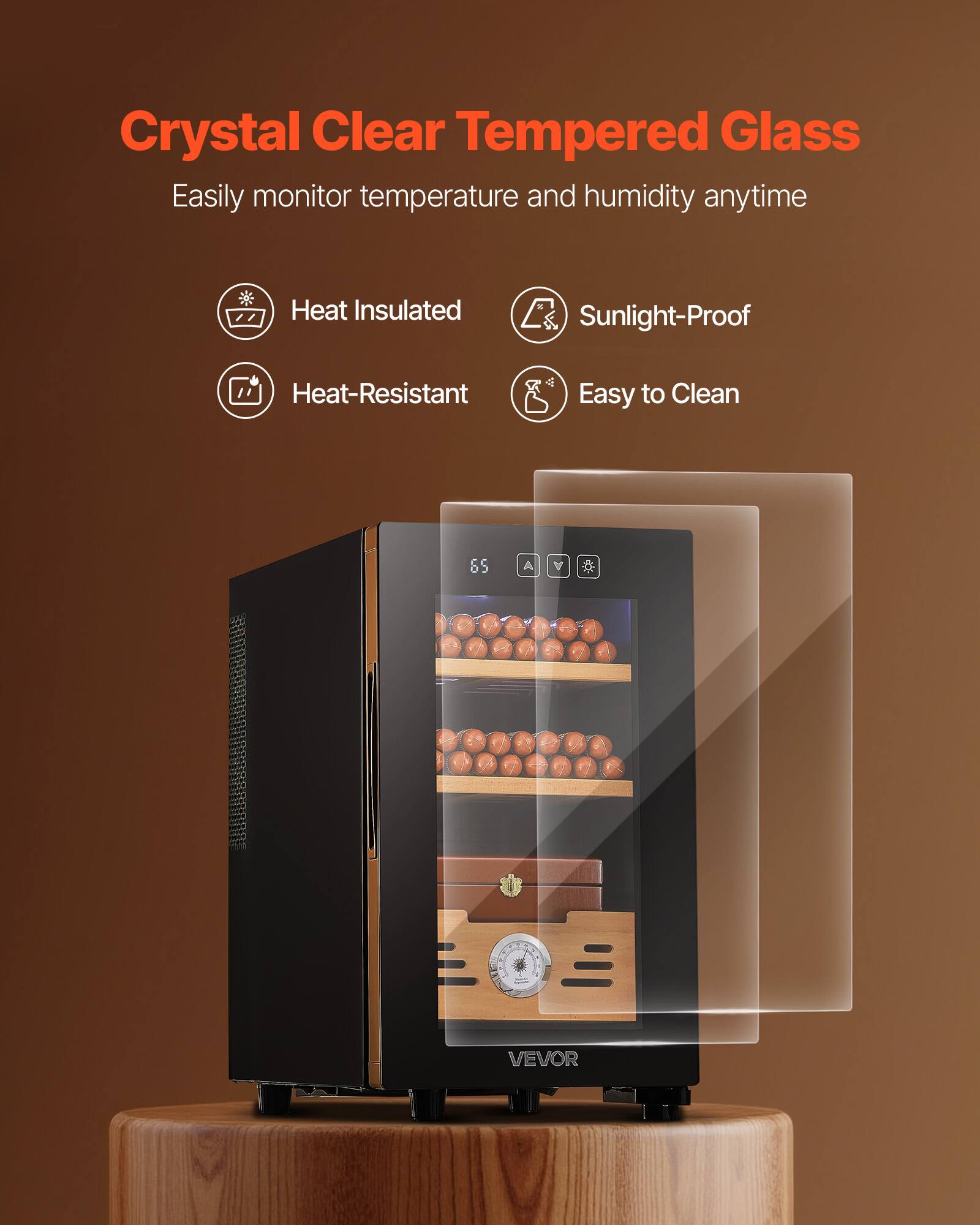 Crystal Clear Tempered Glass  
Easily monitor temperature and humidity anytime  

- Heat Insulated  
- Sunlight-Proof  
- Heat-Resistant  
- Easy to Clean  

VEVOR