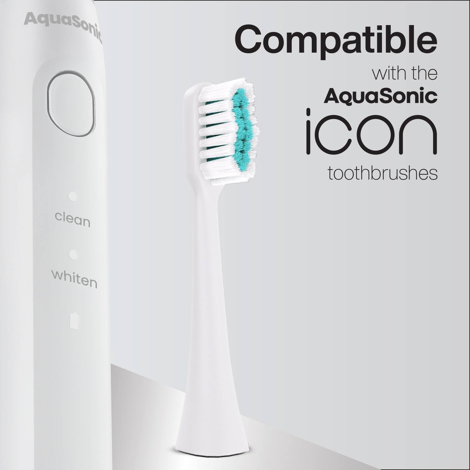 Compatible with the AquaSonic icon toothbrushes

clean  
whiten