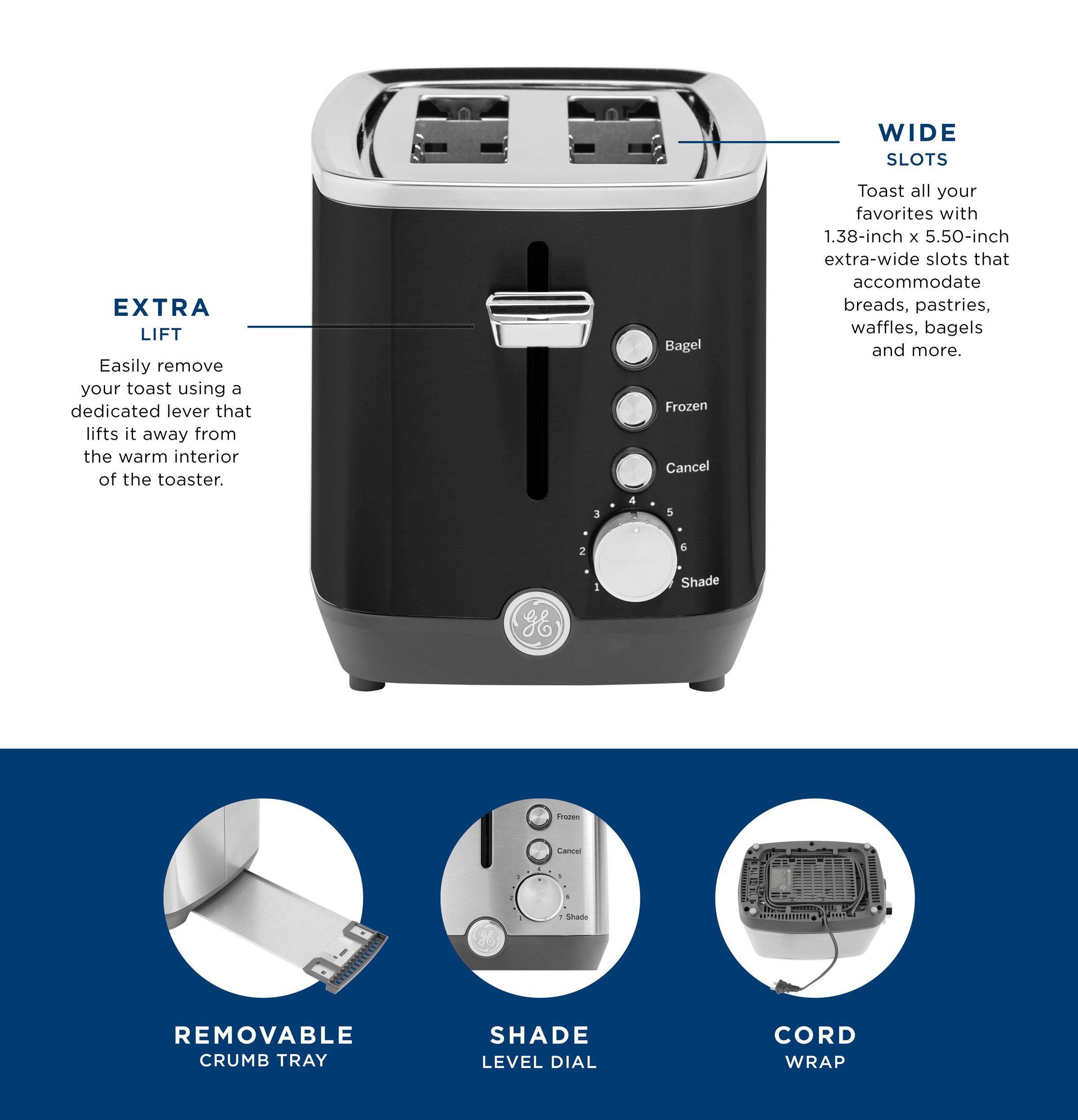 WIDE SLOTS EXTRA LIFT

Easily remove your toast using a dedicated lever that lifts it away from the warm interior of the toaster.

Toast all your favorites with 1.38-inch x 5.50-inch extra-wide slots that accommodate breads, pastries, waffles, bagels and more.

REMOVABLE CRUMB TRAY

SHADE LEVEL DIAL

CORD WRAP