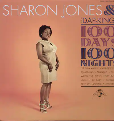 STEREO COMPATIBLE
SHARON JONES & THE DAP-KINGS
100 DAYS 100 NIGHTS
LET THEM KNOCK - NOBODY'S SOMETHING'S CHANGED - TELL WHEN THE OTHER FOOT DR - UNCLE - BE EASY - HUMBLE - KEEP ON LOOKING - ANSWER