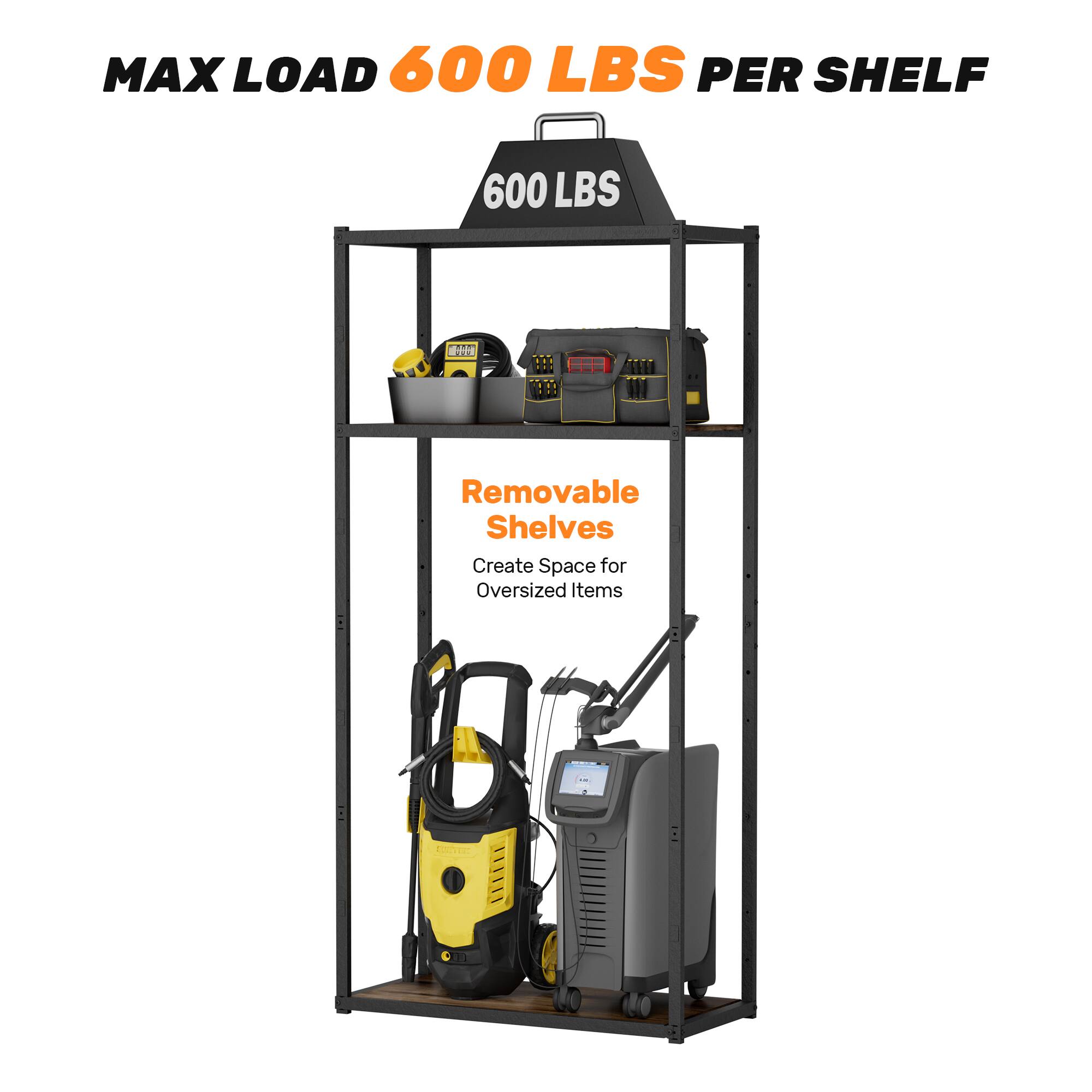MAX LOAD 600 LBS PER SHELF

600 LBS

Removable Shelves
Create Space for Oversized Items