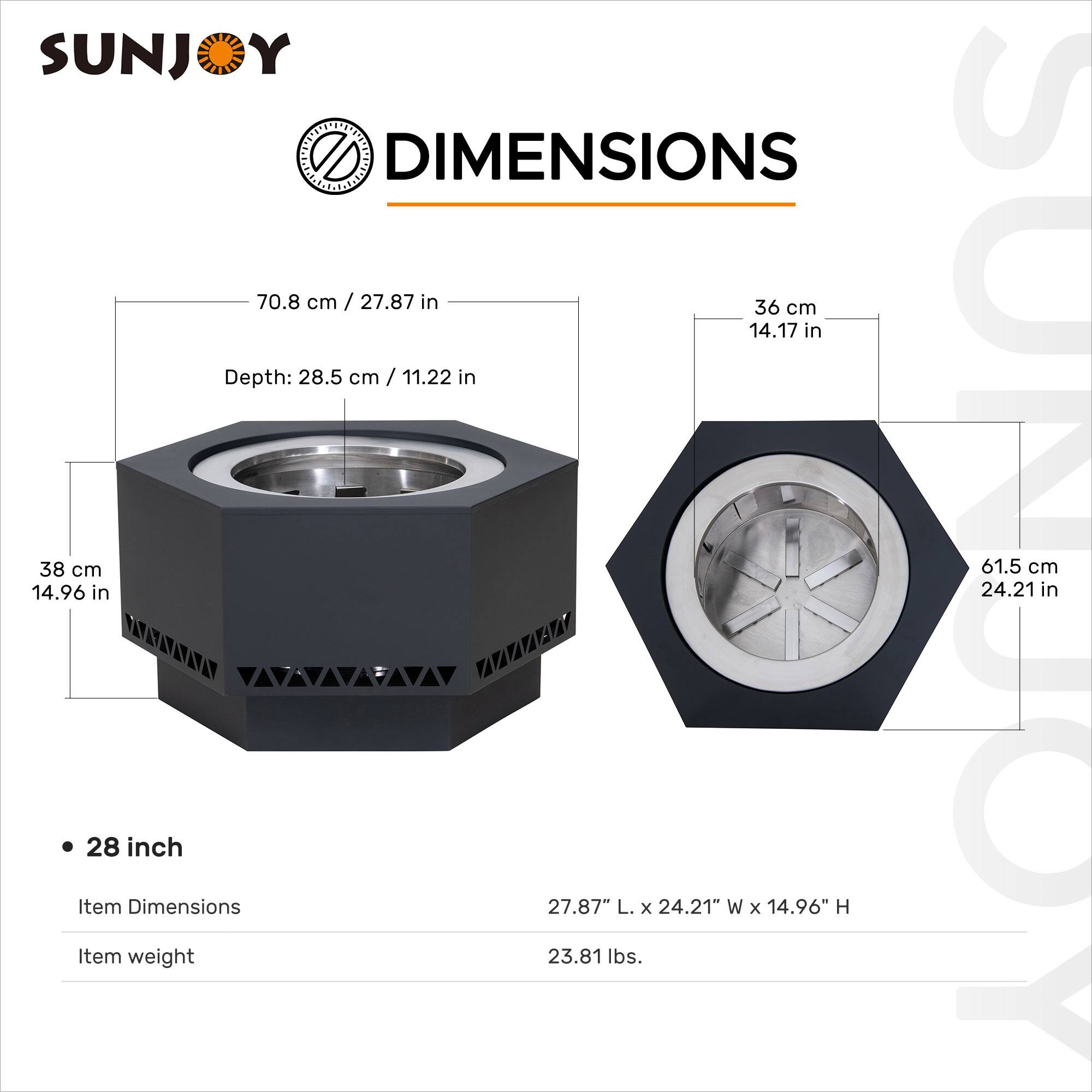 SUNJOY DIMENSIONS

- 70.8 cm / 27.87 in
- 36 cm / 14.17 in
- Depth: 28.5 cm / 11.22 in
- 38 cm / 14.96 in
- 61.5 cm / 24.21 in

28 inch

Item Dimensions: 27.87" L x 24.21" W x 14.96" H

Item weight: 23.81 lbs.