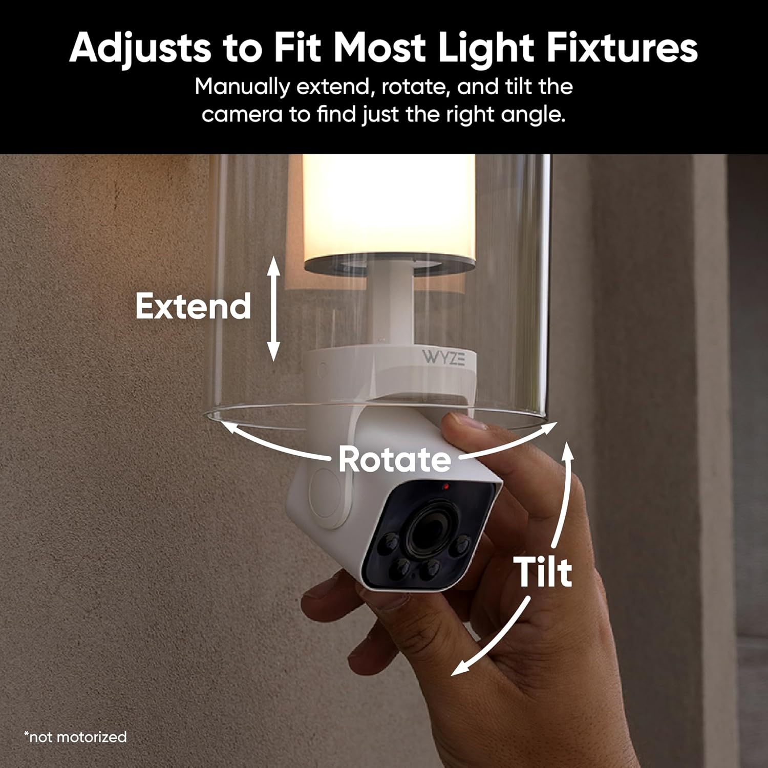 Adjusts to Fit Most Light Fixtures Manually extend, rotate, and tilt the camera to find just the right angle. Extend, rotate, and tilt the camera to find just the right angle.