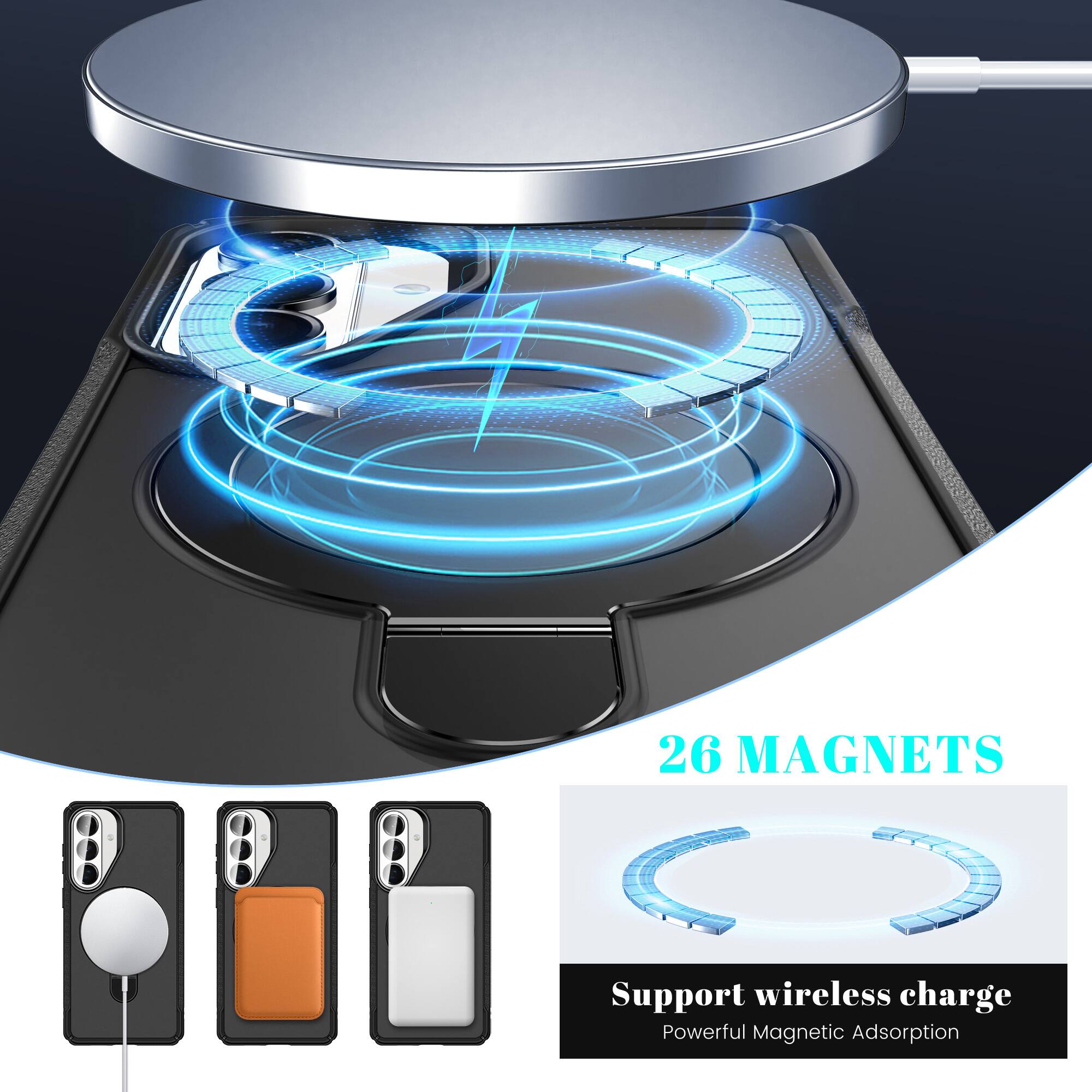 26 MAGNETS  
Support wireless charge  
Powerful Magnetic Adsorption
