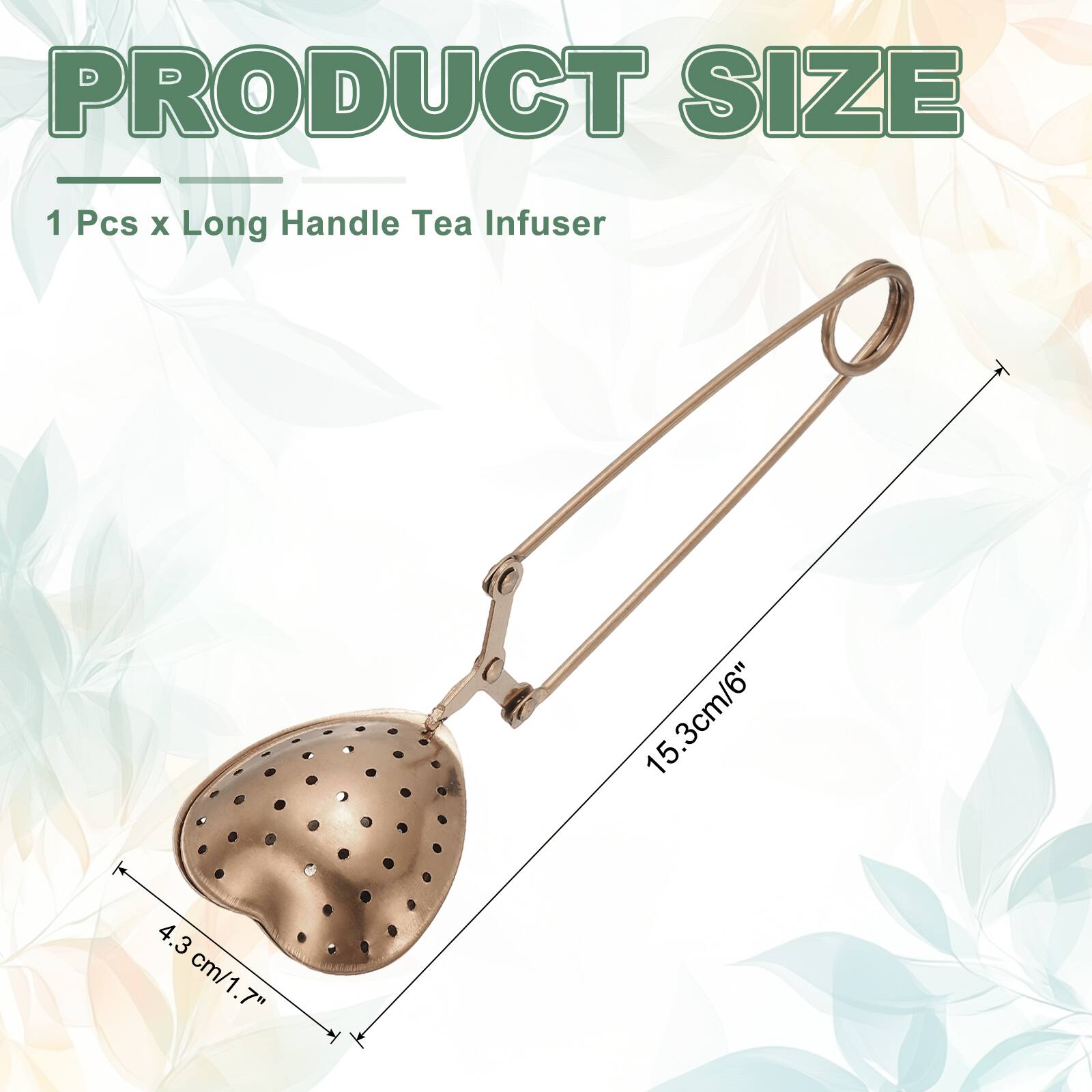 PRODUCT SIZE  
1 Pcs x Long Handle Tea Infuser  
15.3cm/6"  
4.3 cm/1.7"