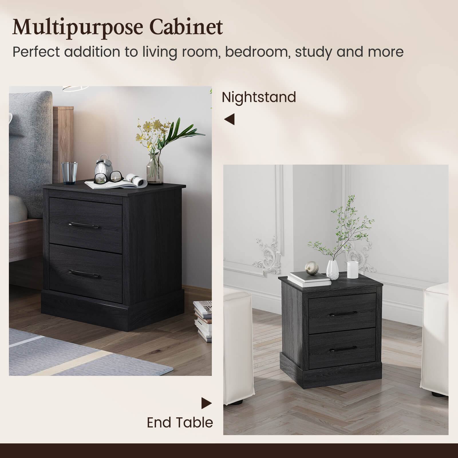 Multipurpose Cabinet  
Perfect addition to living room, bedroom, study and more  

Nightstand  

End Table