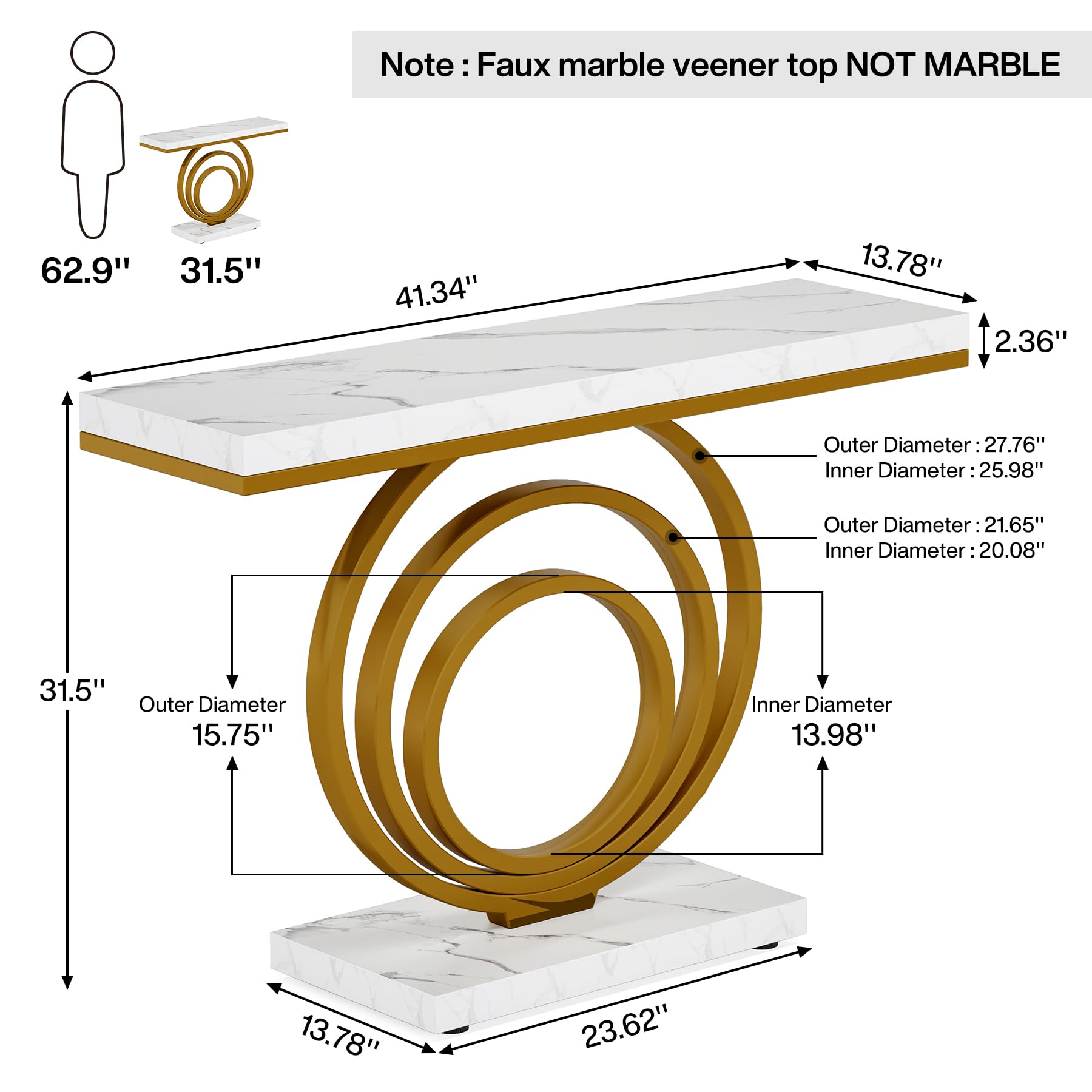 Note: Faux marble veener top NOT MARBLE

62.9" 31.5"
41.34"
13.78" 2.36"
Outer Diameter: 27.76" Inner Diameter: 25.98"
Outer Diameter: 21.65" Inner Diameter: 20.08"
31.5" Outer Diameter 15.75"
Inner Diameter 13.98"
13.78"
23.62"
