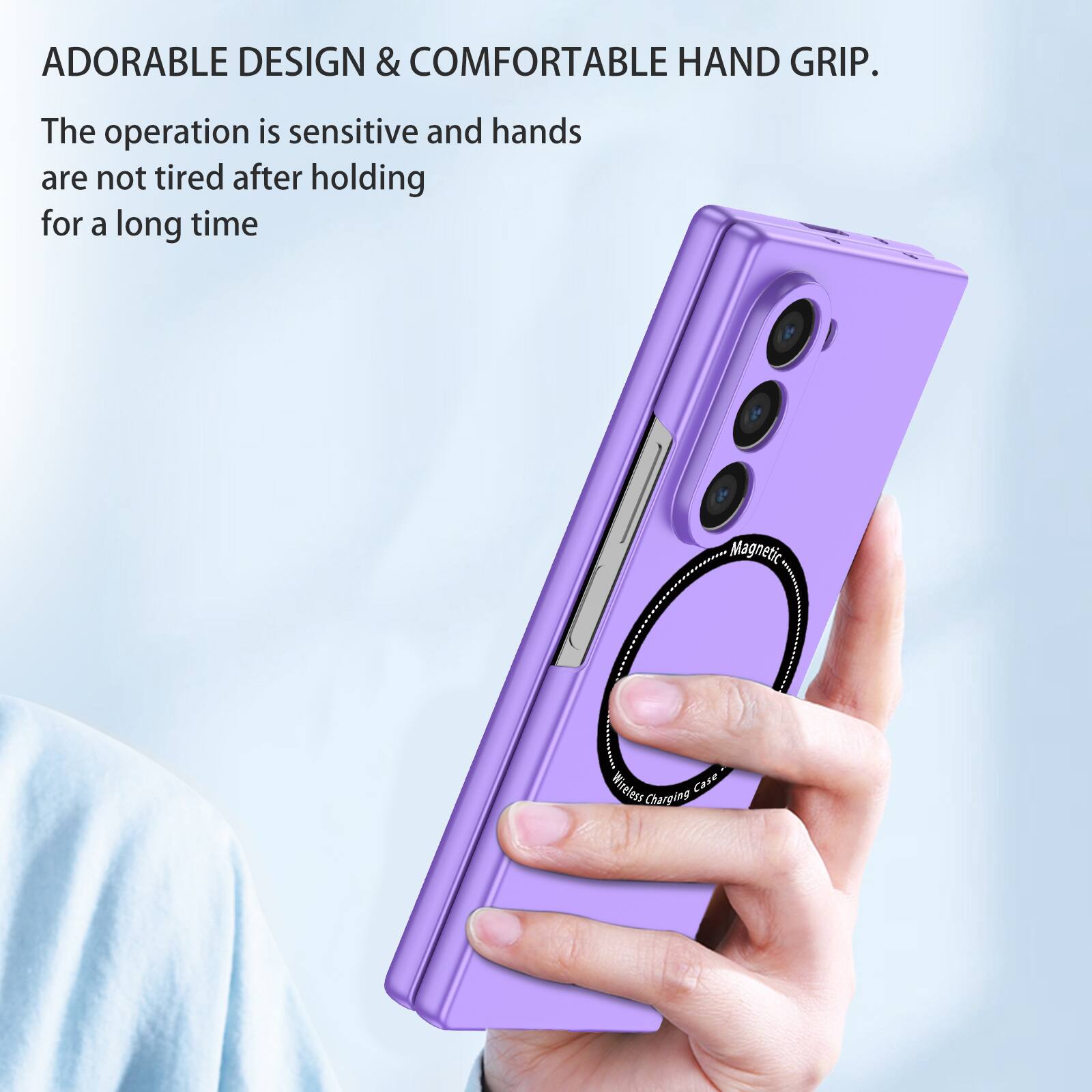ADORABLE DESIGN & COMFORTABLE HAND GRIP.  
The operation is sensitive and hands are not tired after holding for a long time.  
Magnetic Wireless Charging Case