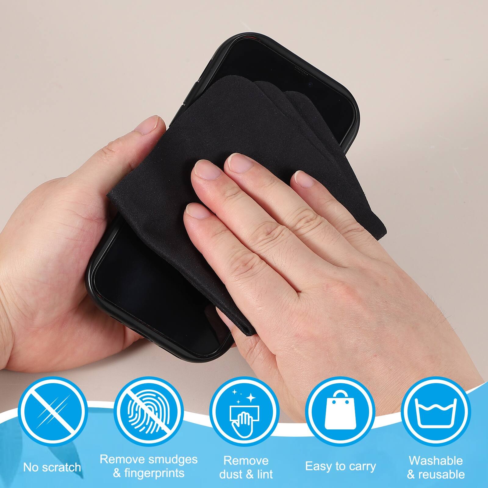 - No scratch
- Remove smudges & fingerprints
- Remove dust & lint
- Easy to carry
- Washable & reusable