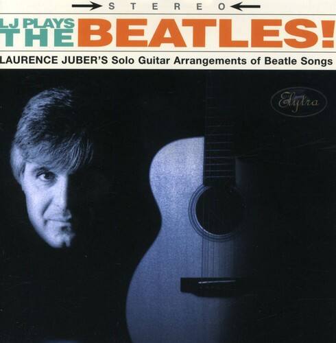 LJ PLAYS THE BEATLES!  
LAURENCE JUBER'S Solo Guitar Arrangements of Beatle Songs  
STEREO