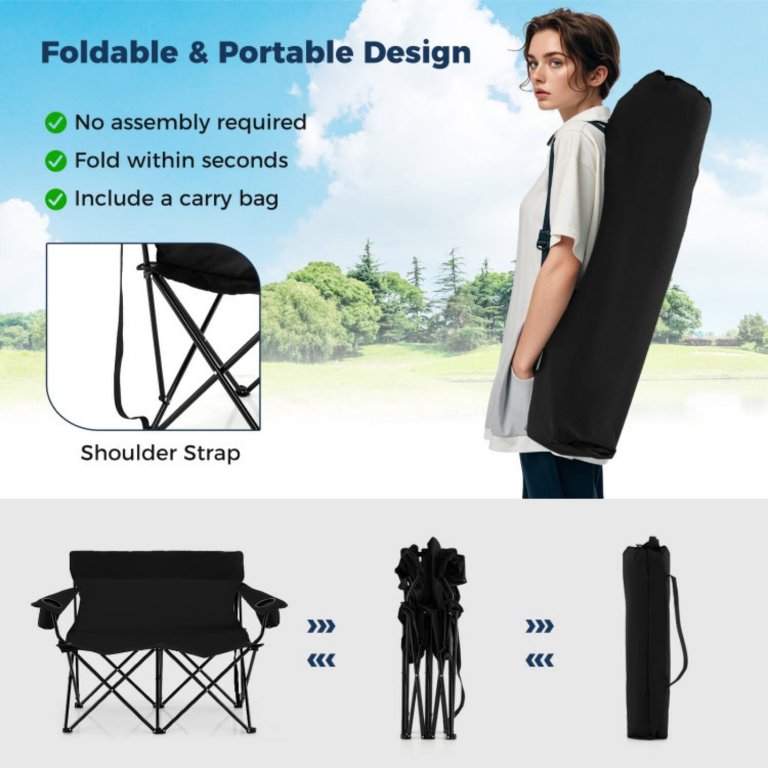Foldable & Portable Design

- No assembly required
- Fold within seconds
- Include a carry bag

Shoulder Strap