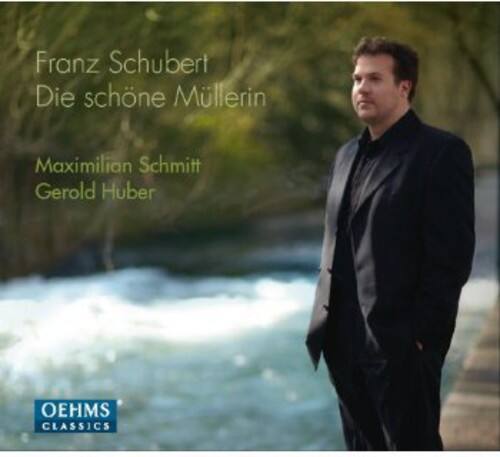 Franz Schubert  
Die schöne Müllerin  

Maximilian Schmitt  
Gerald Huber  

OEHMS CLASSICS
