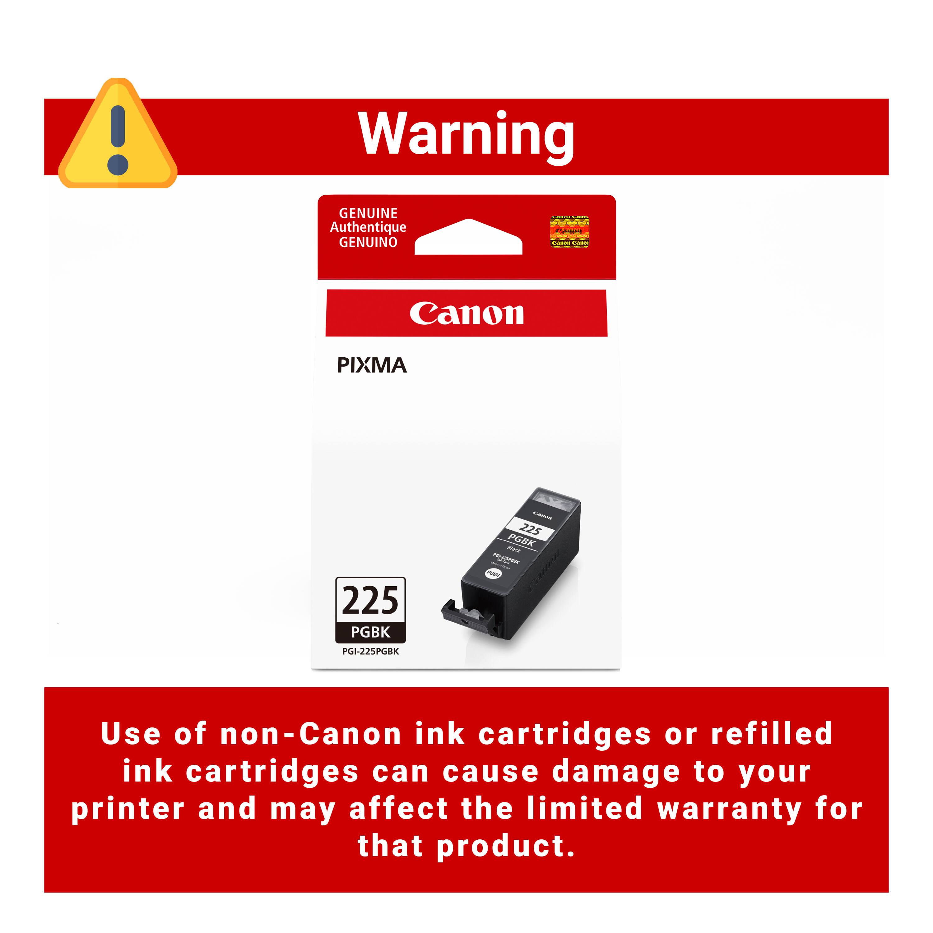 Warning GENUINE - wiking - COLORIA Authentique Passa GENUINO CARIS CARDY

Canon
PIXMA
225 PGBK PGI-225PGBK
LWARTE 225 Black PGBK FO-175PGRK PURI

Use of non-Canon ink cartridges or refilled ink cartridges can cause damage to your printer and may affect the limited warranty for that product.