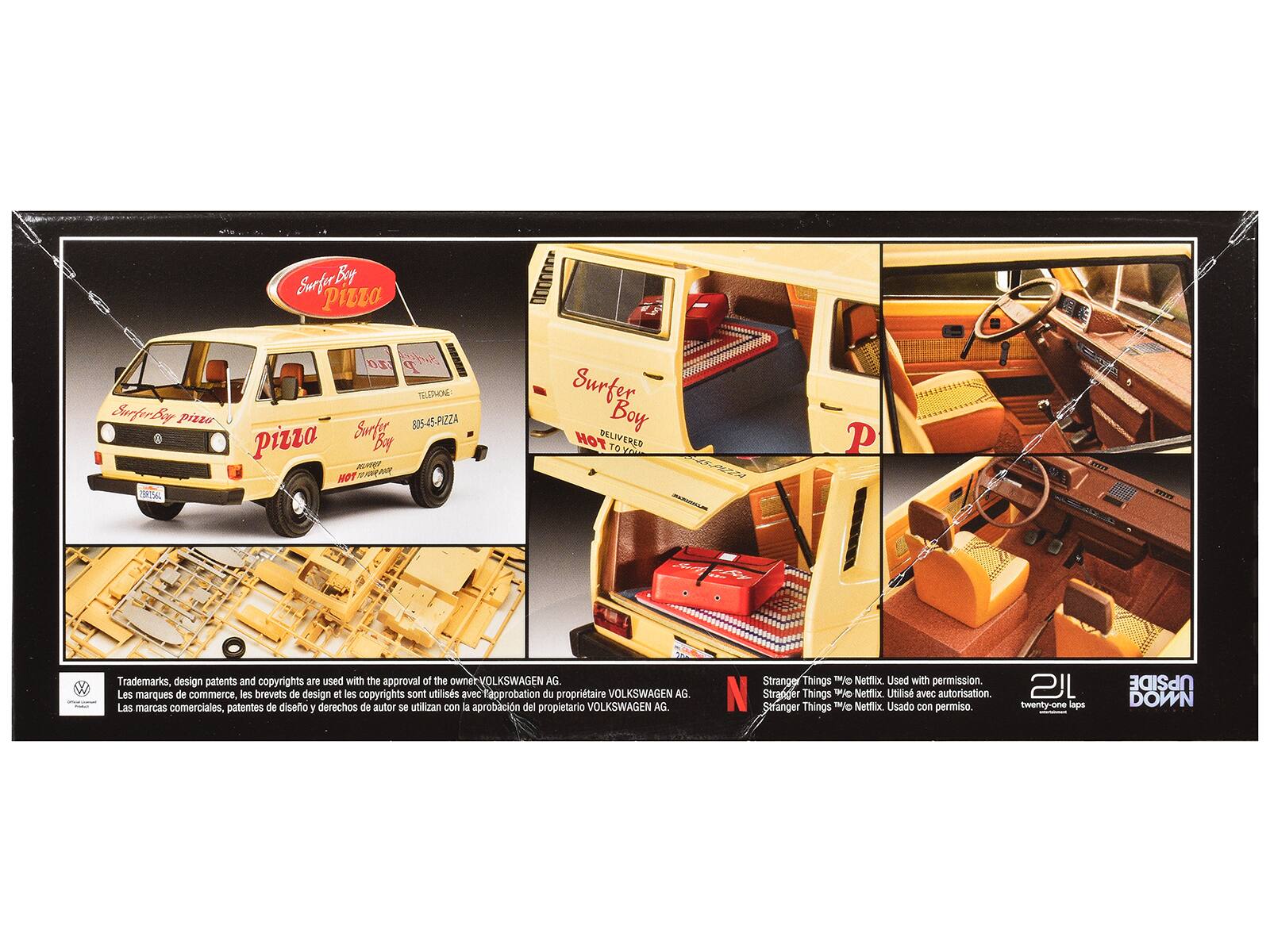 Surfer Boy Pizza  
TELEPHONE Surfer 805-45-PIZZA pizza Boy  
Surfer Boy HOT DELIVERED  

Trademarks, design patents and copyrights are used with the approval of the owner VOLKSWAGEN AG. Les marques de commerce, les brevets de design et les copyrights sont utilisés avec l'approbation du propriétaire VOLKSWAGEN AG. Las marcas comerciales, patentes de diseño y derechos de autor se utilizan con la aprobación del propietario VOLKSWAGEN AG.  

Stranger Things "Netflix. Used with permission.  
Stranger Things "Netflix. Utilisé avec autorisation.  
Stranger Things "Netflix. Usado con permiso.  

twenty-one laps  
UPSIDE DOWN