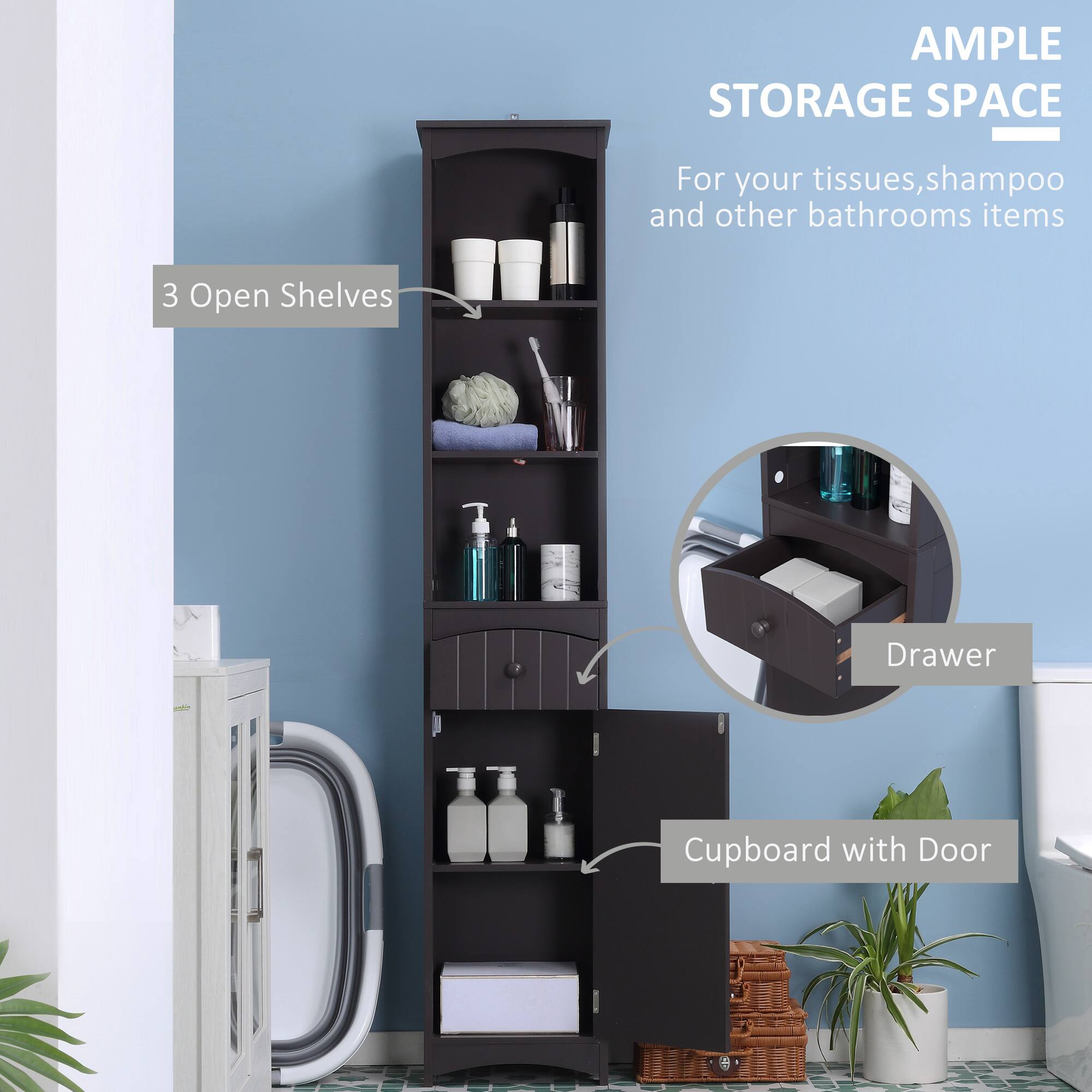 AMPLE STORAGE SPACE

For your tissues, shampoo and other bathrooms items

3 Open Shelves

Drawer

Cupboard with Door