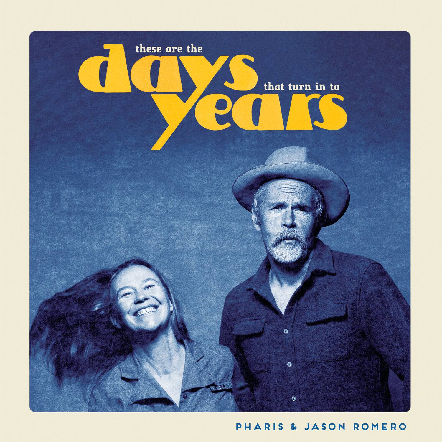 These are the days that turn in to years  
PHARIS & JASON ROMERO