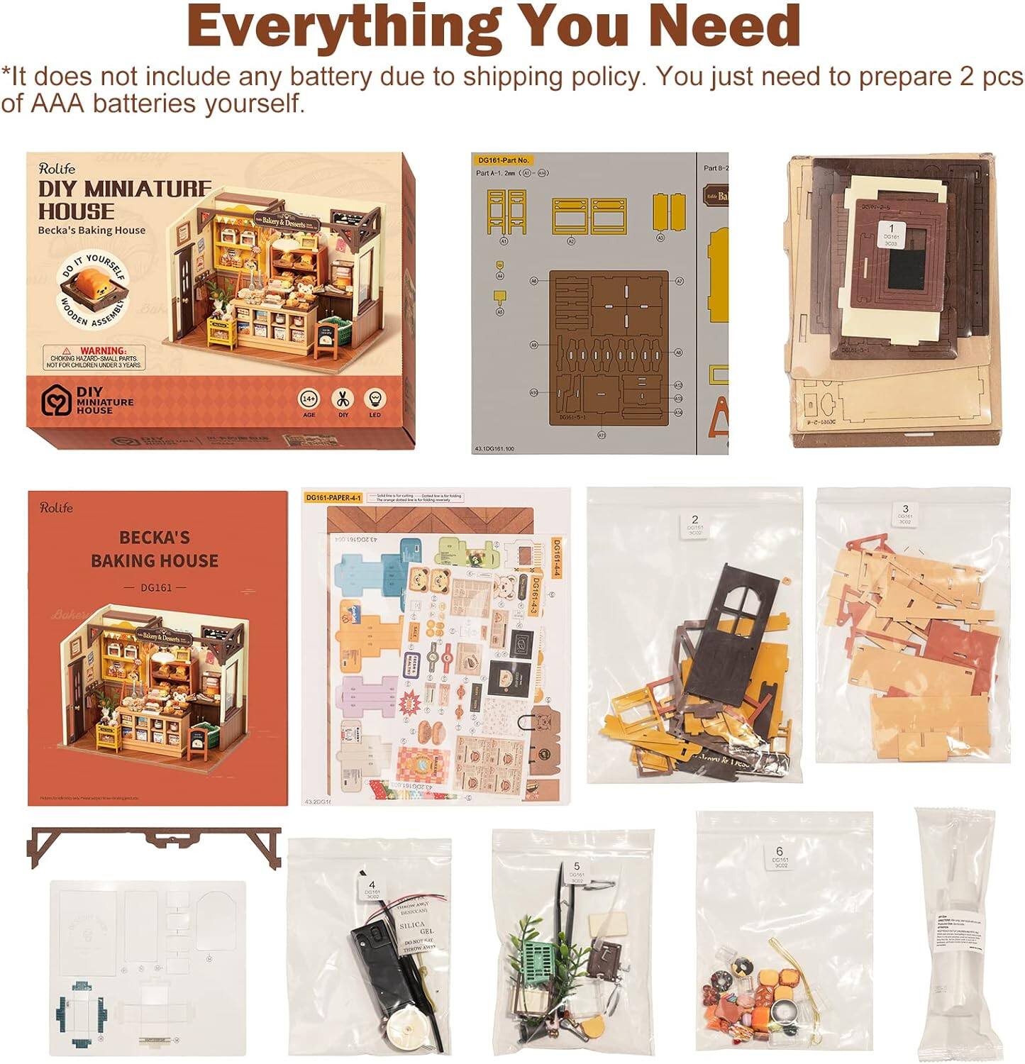 Everything You Need

*It does not include any battery due to shipping policy. You just need to prepare 2 pcs of AAA batteries yourself.

Rolife DIY MINIATURE HOUSE Becka's Baking House

WARNING: CHOKING HAZARD - Small parts. Not for children under 3 years.

DIY MINIATURE HOUSE

Rolife BECKA'S BAKING HOUSE DG161

DG161-PAPER-3

DG161-PAPER-4

DG161-1

DG161-2

DG161-3

DG161-4

DG161-5

DG161-6