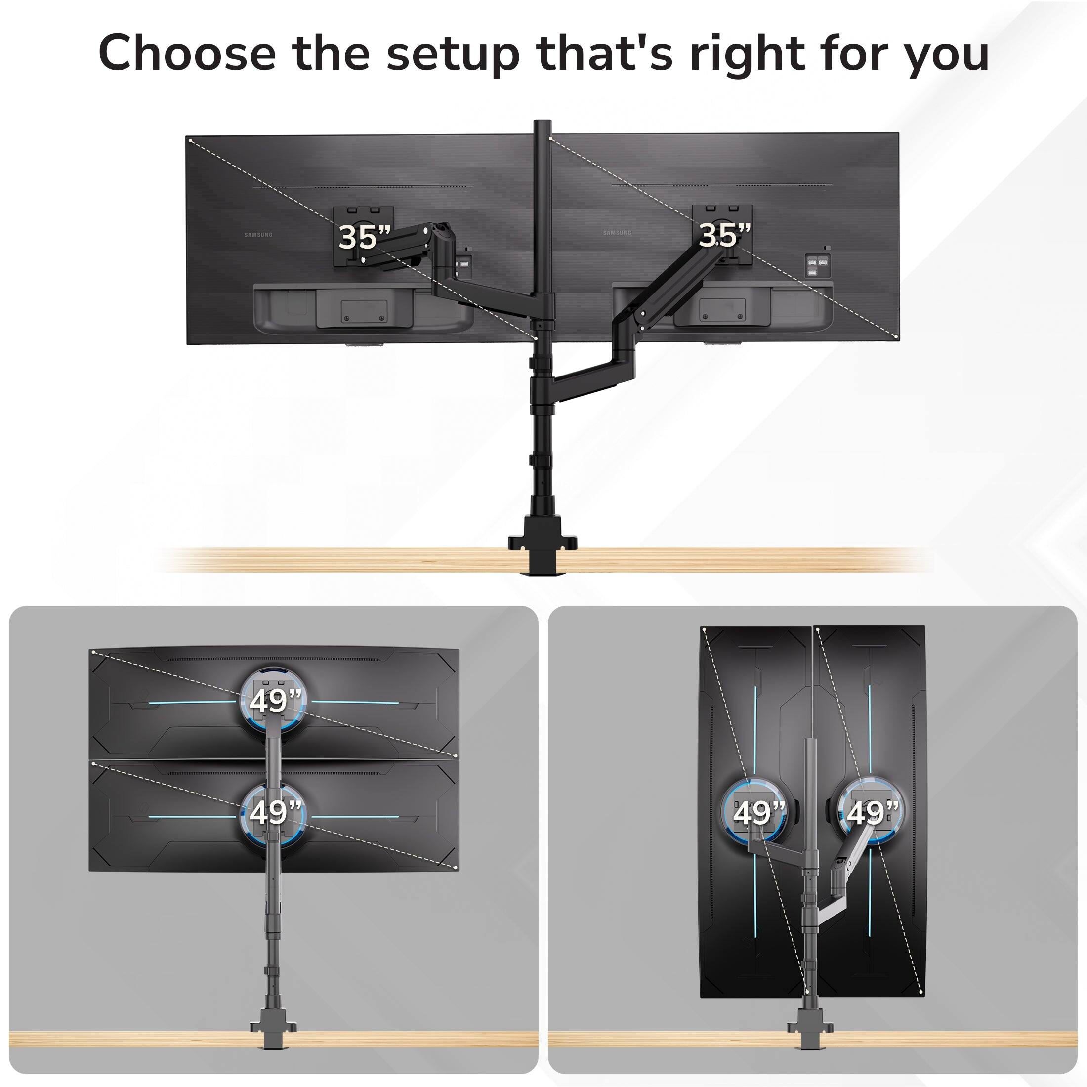 Choose the setup that's right for you - 15" 35" 3.5" 49" 49" 49" +