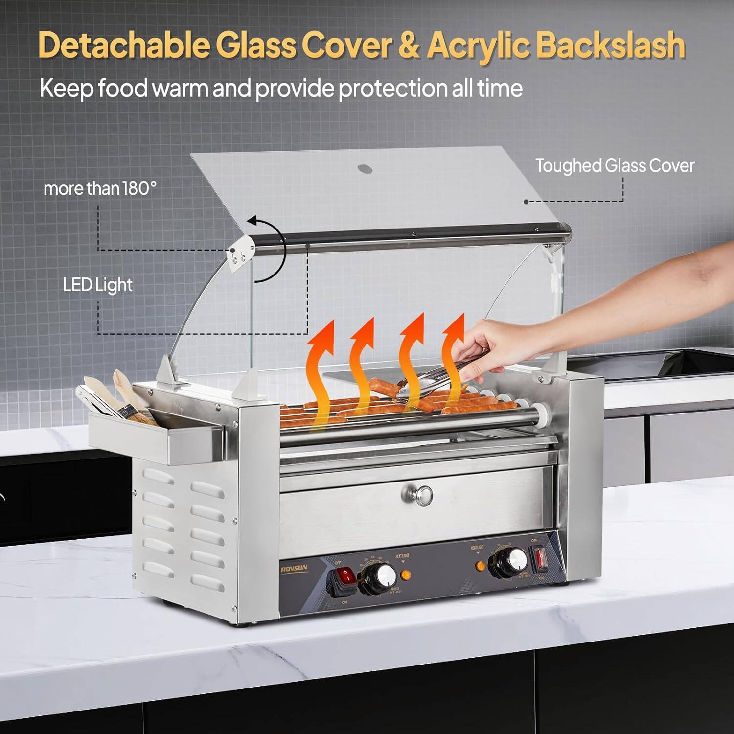 Detachable Glass Cover & Acrylic Backslash  
Keep food warm and provide protection all time  

- Toughed Glass Cover  
- LED Light  
- more than 180°