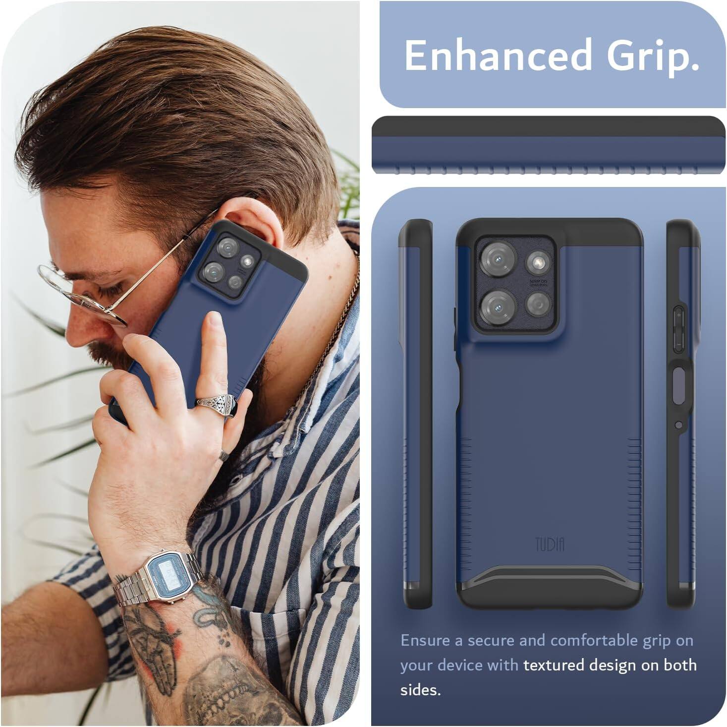 Enhanced Grip.  
TUDIA  
Ensure a secure and comfortable grip on your device with textured design on both sides.